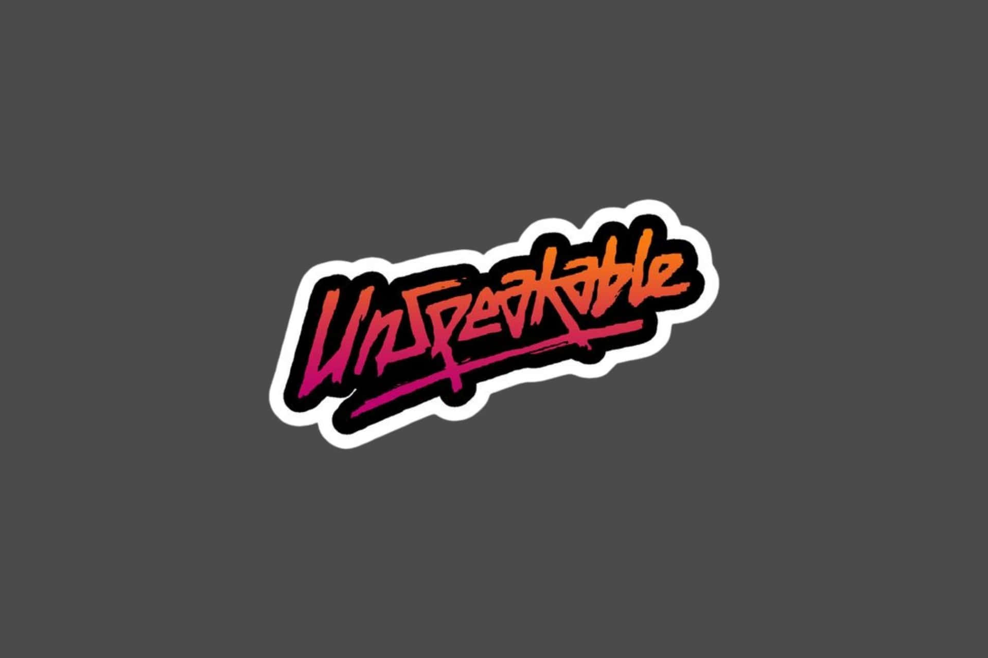  壁紙 — 一個大膽的塗鴉風格貼紙，上面有「Unspeakable」這個字，以鮮豔的粉紅色和橙色呈現，背景為深灰色。