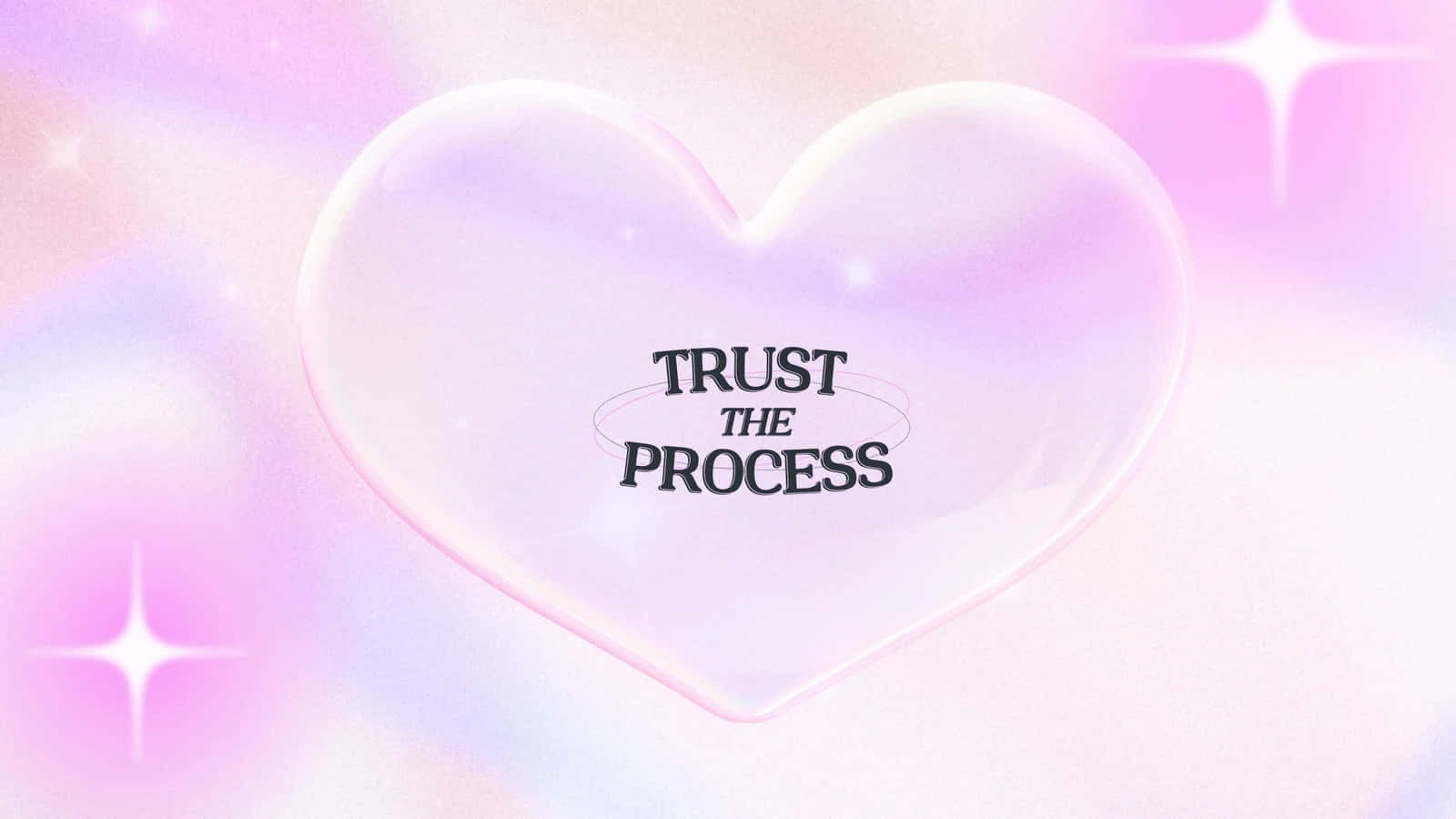  壁紙 — 一個發光的半透明愛心，上面有「trust the process」字句，漂浮在柔和的粉彩漸層背景上，並伴有閃爍的星星。