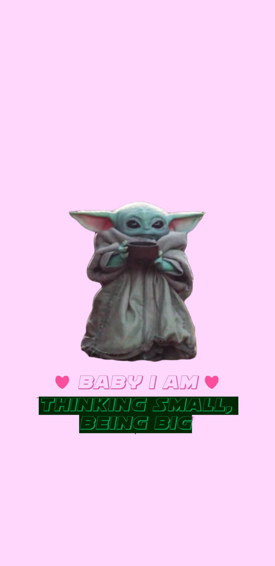 Baby Yoda iPhone 桌布 壁紙 — Baby Yoda 在柔和粉紅色背景上拿著一個杯子，上面有文字 'BABY I AM THINKING SMALL BEING BIG'。