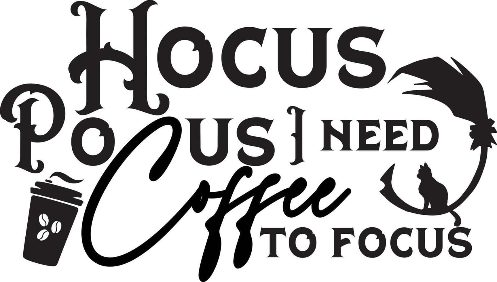  壁紙 — 黑白圖形，帶有風格化文字「Hocus Pocus I Need Coffee To Focus」，包含咖啡杯和貓剪影。