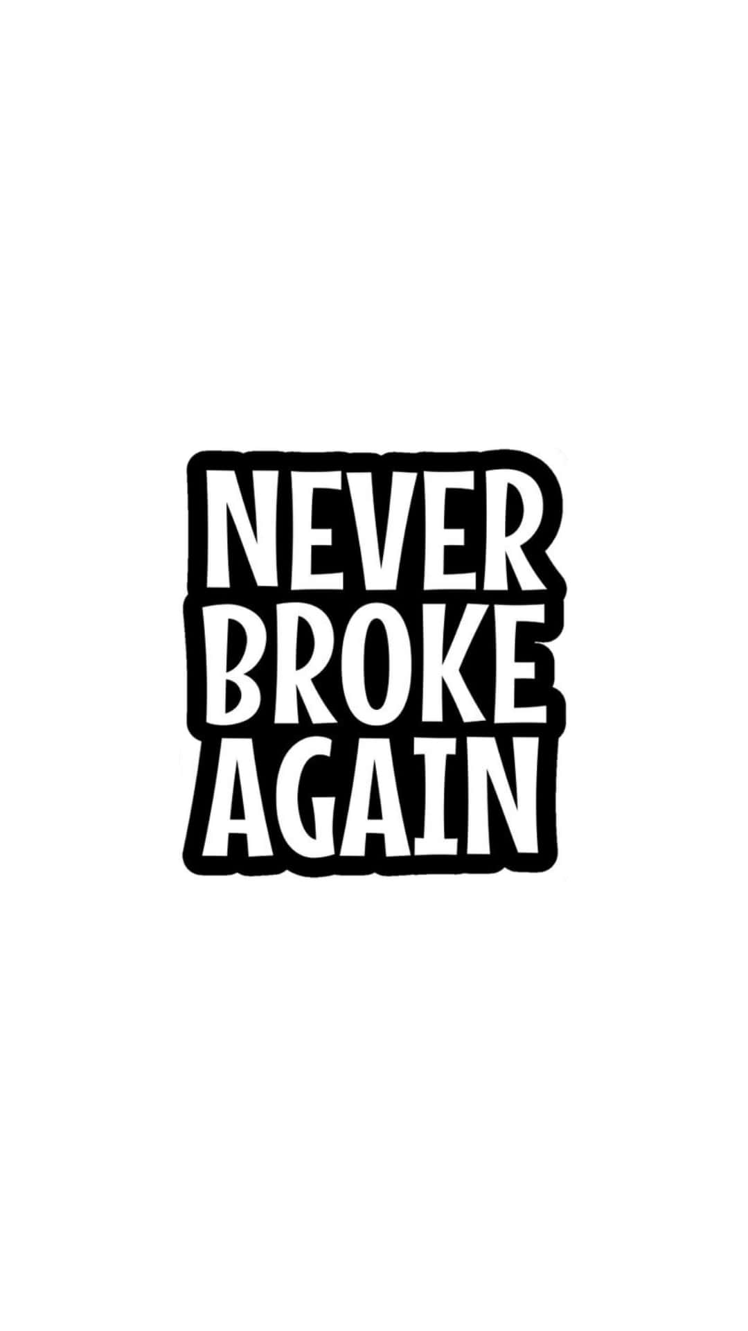  壁紙 — 大膽的黑白文字以破舊字體居中顯示在純白背景上，內容為「NEVER BROKE AGAIN」。