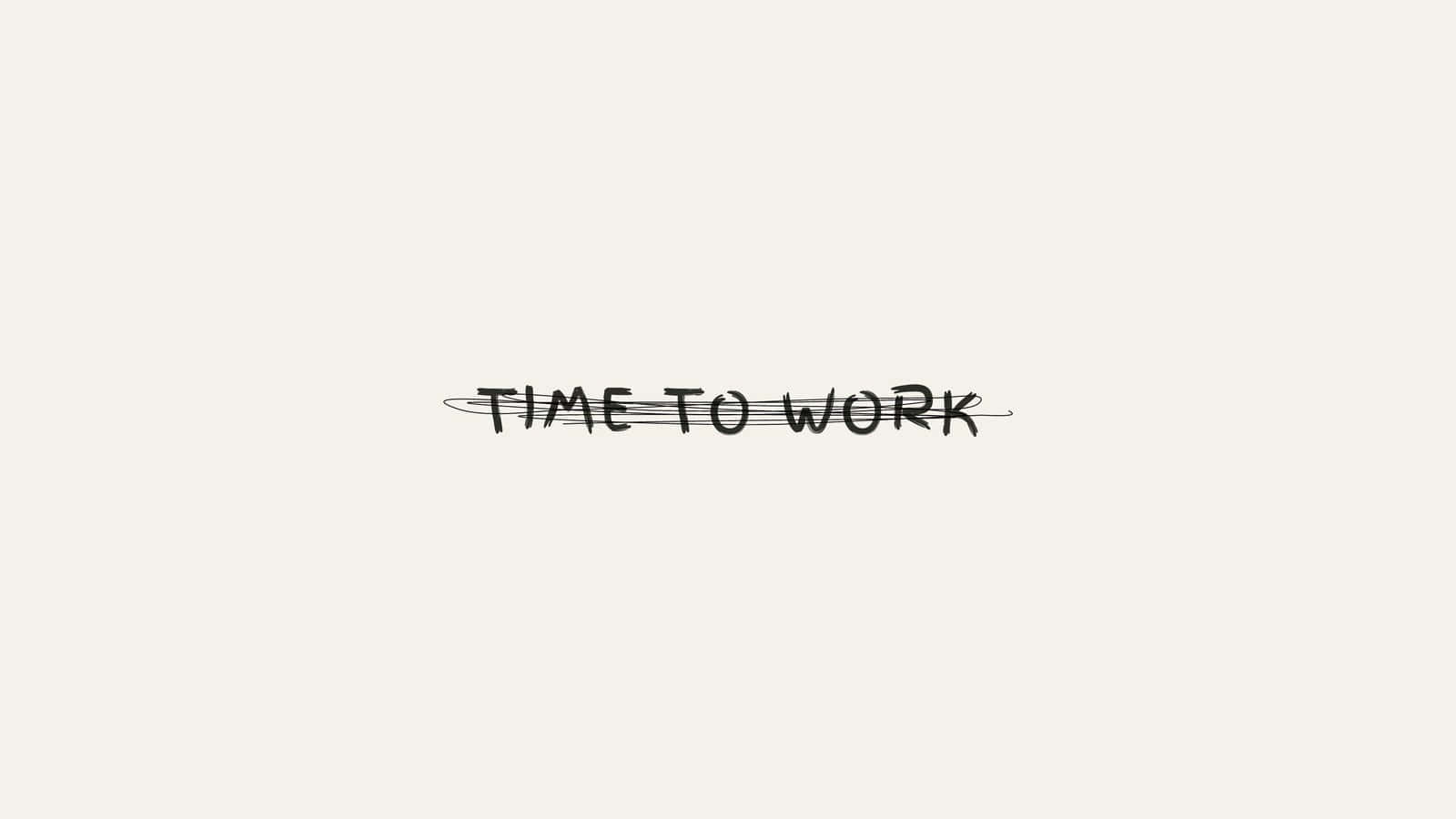 純米白色背景上寫著 time to work 的粗體黑色手寫文字。 — Meme 壁紙