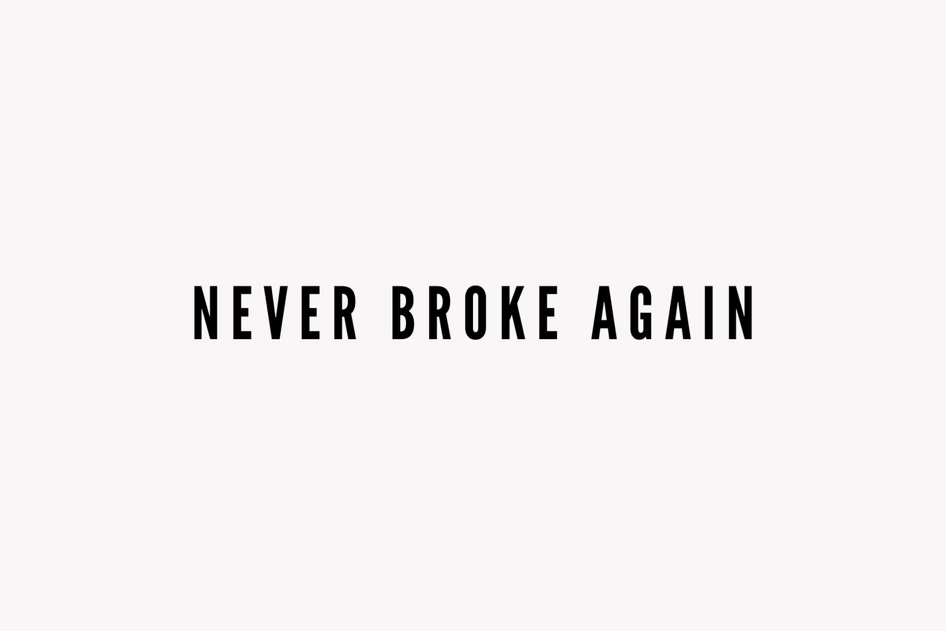  壁紙 — 粗體黑色文字寫著 never broke again，居中於簡約的米白色背景上。