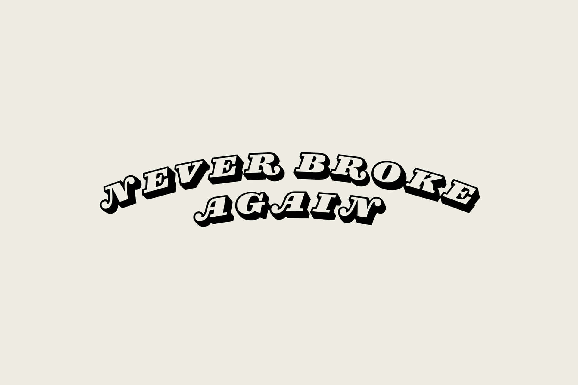  壁紙 — 米色背景上以彎曲復古字體顯示粗體黑色文字 'NEVER BROKE AGAIN'。