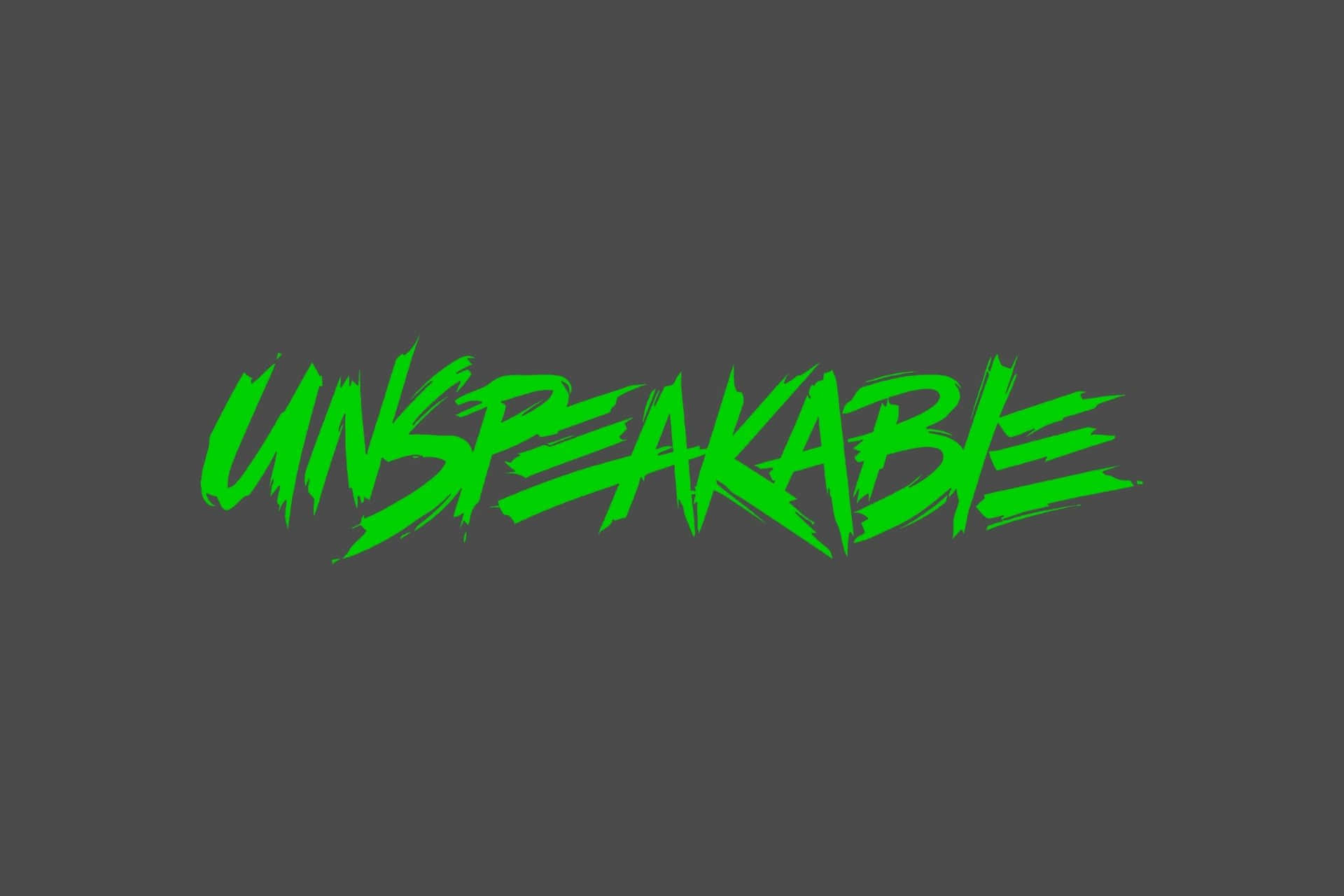  壁紙 — 大膽的綠色塗鴉文字拼出「UNSPEAKABLE」，主導了純深灰色背景。