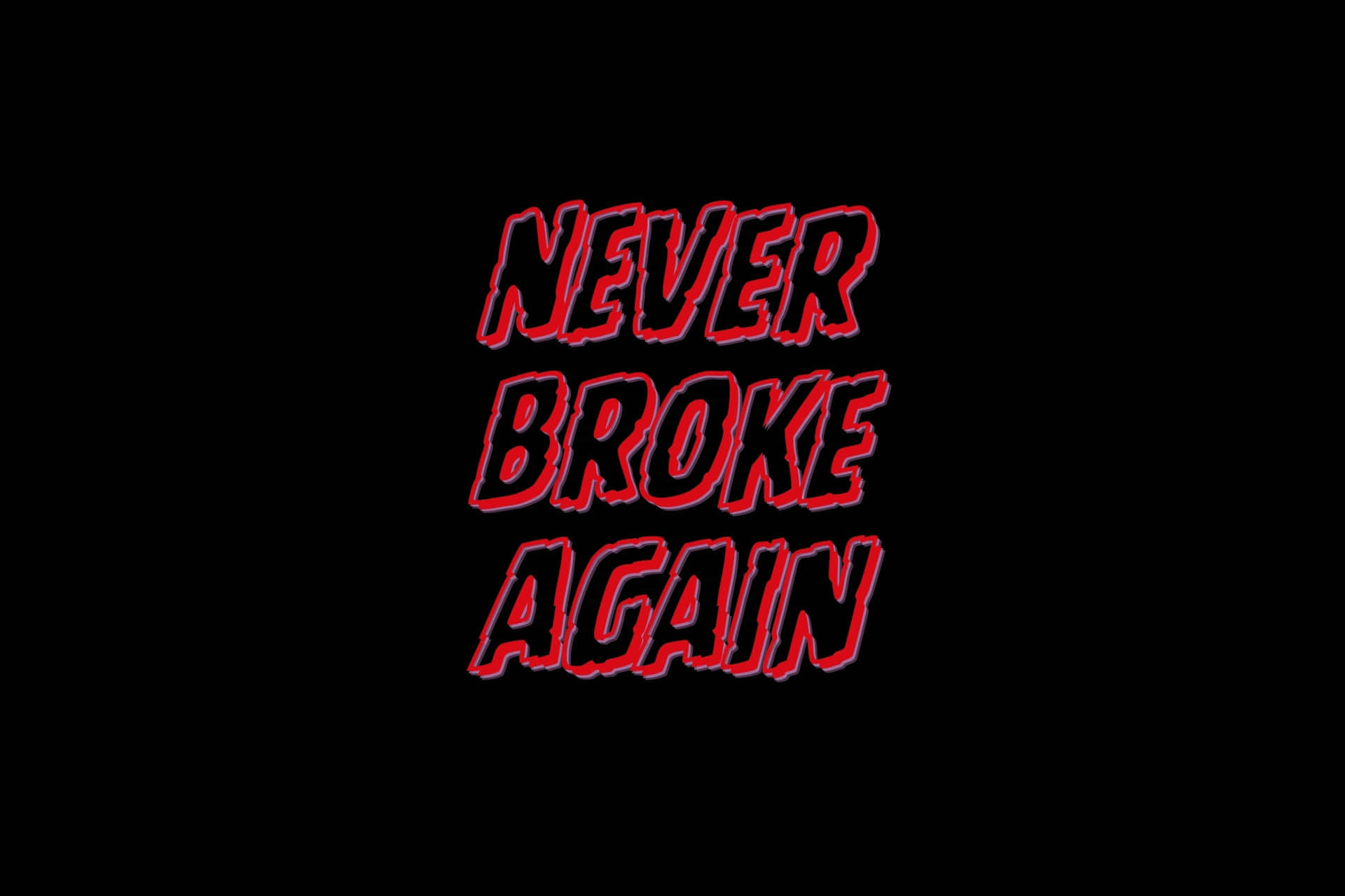  壁紙 — 粗體紅色塗鴉風格文字「NEVER BROKE AGAIN」顯示在純黑色背景上。