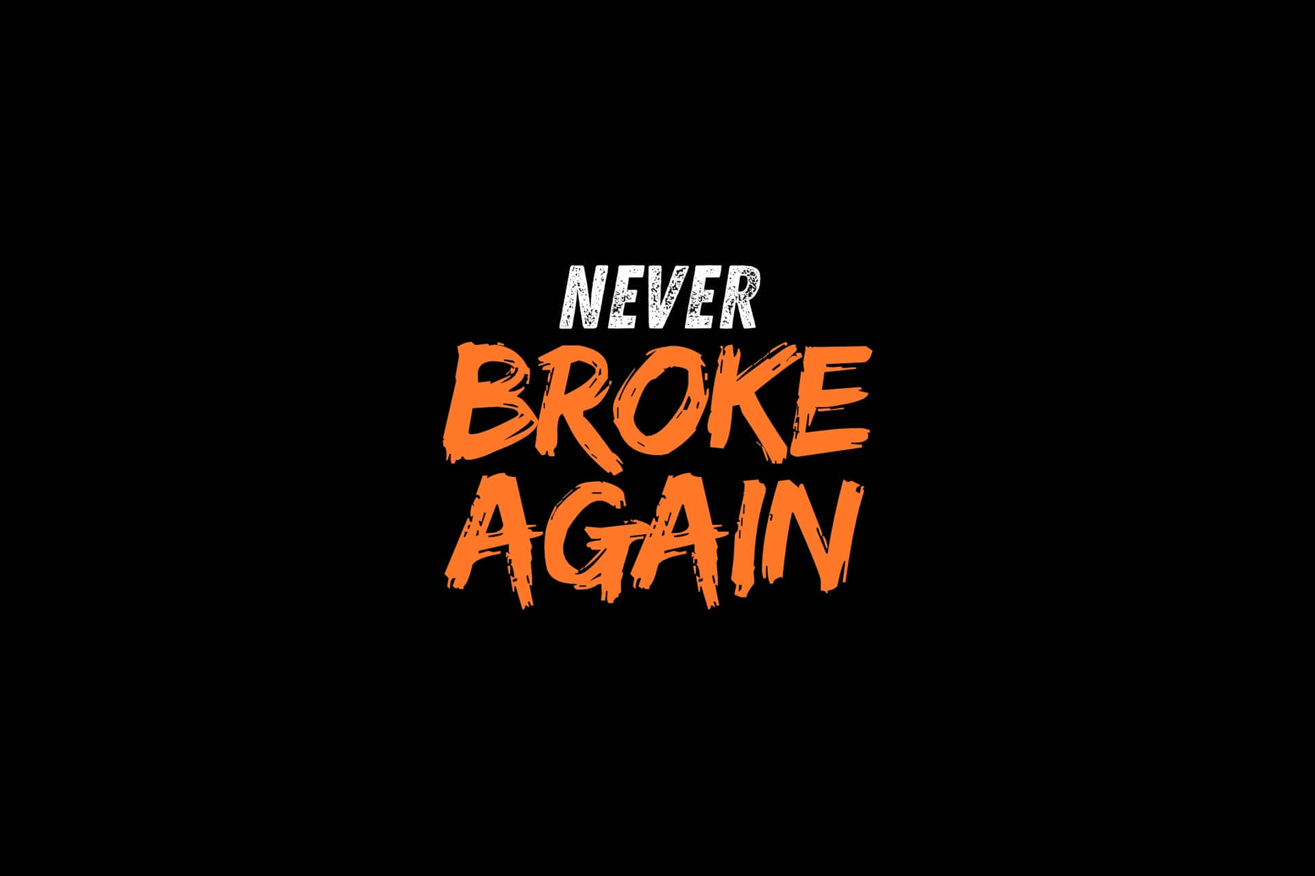  壁紙 — 粗體文字以白色和橙色顯示 never broke again，背景為純黑色。