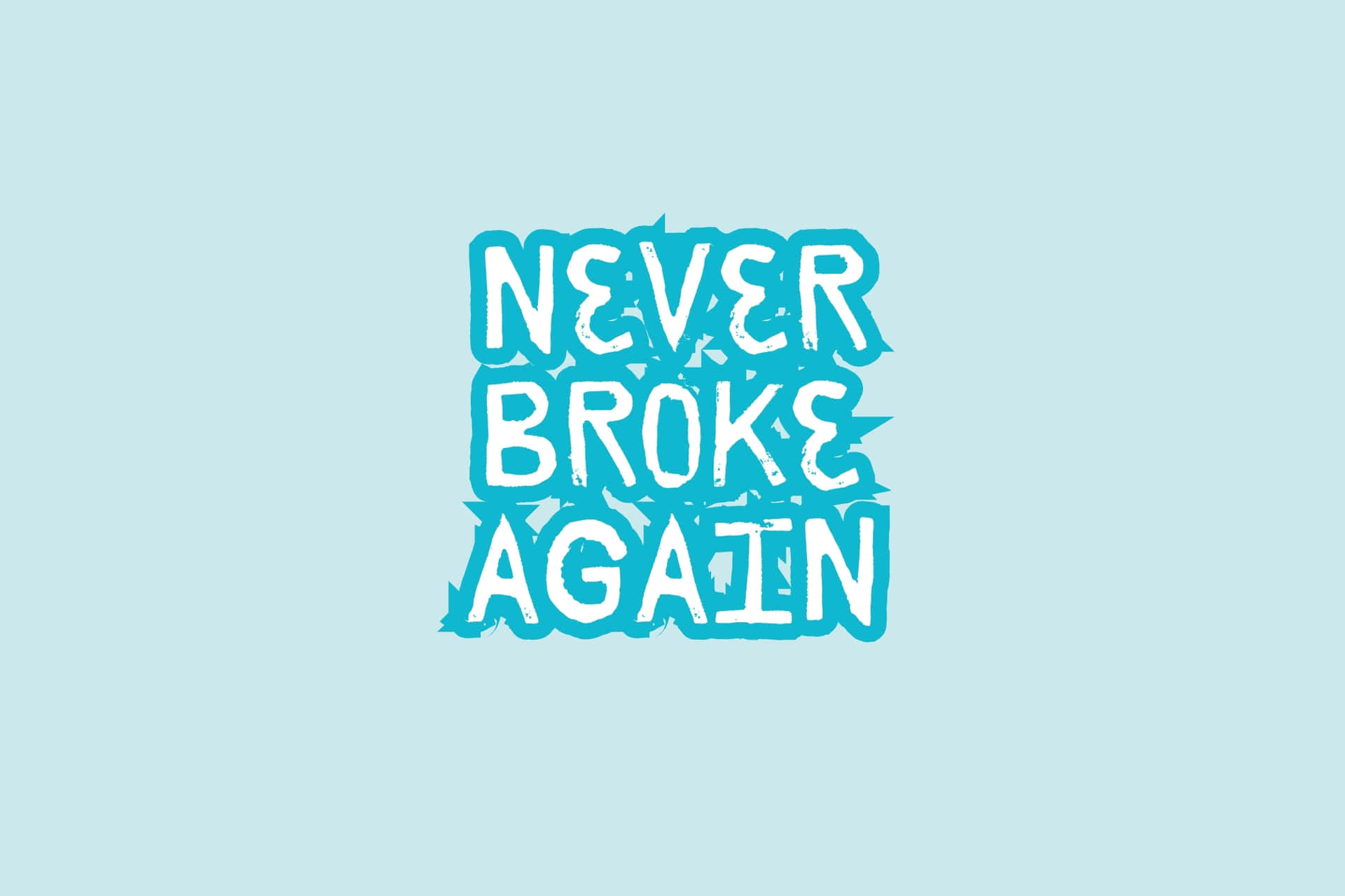  壁紙 — 大膽的藍綠色文字，上面寫著「NEVER BROKE AGAIN」，在淺藍色背景上帶有磨損的筆觸效果。