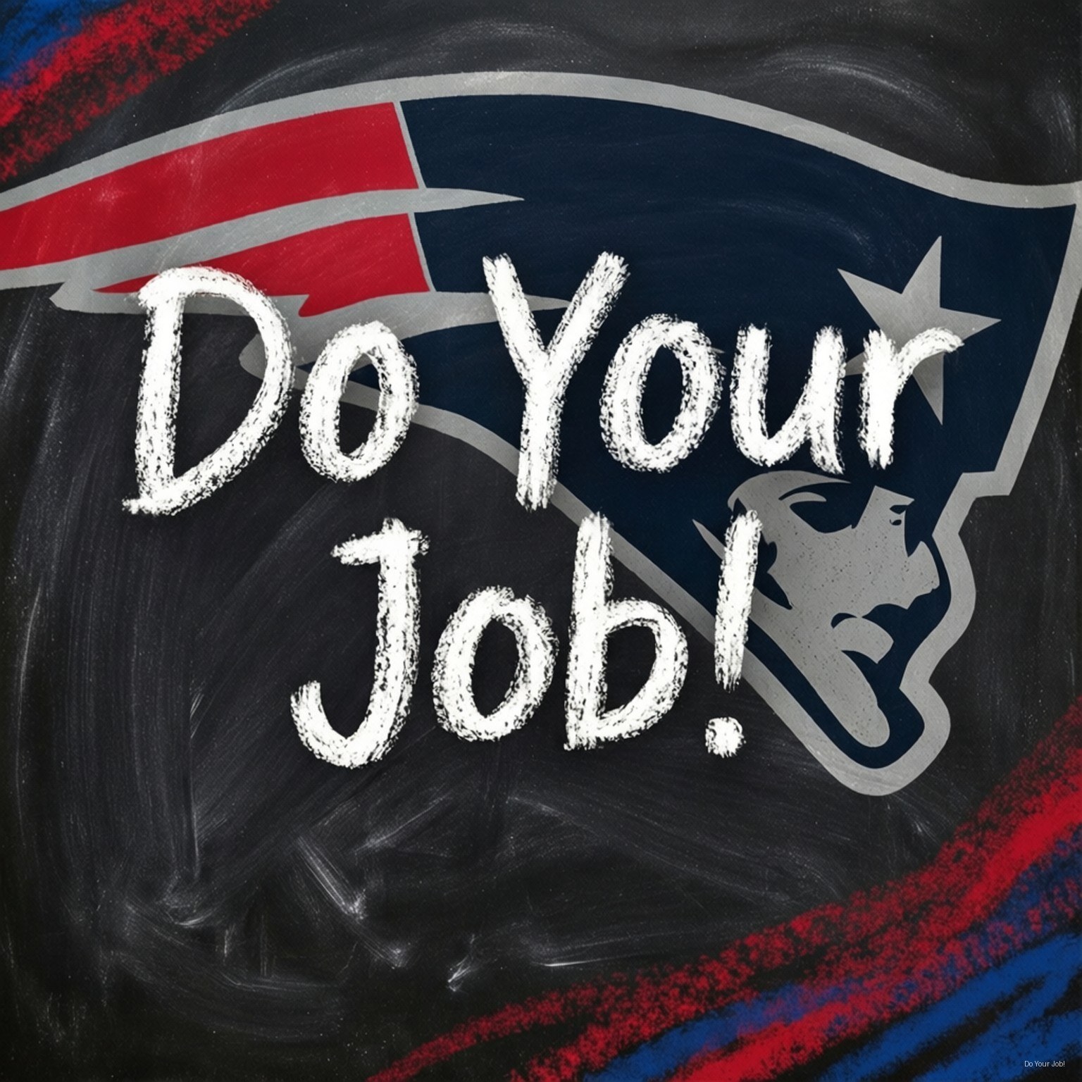 Do Your Job Quote 壁紙 — 大膽的白色粉筆文字 'Do Your Job!' 覆蓋在帶有紋理的黑色黑板背景上的新英格蘭愛國者隊標誌上。