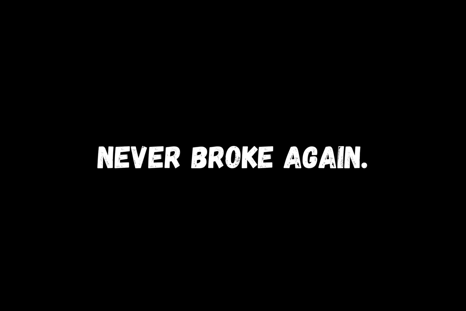  壁紙 — 粗體白色磨損文字顯示 never broke again，居中於純黑色背景上。