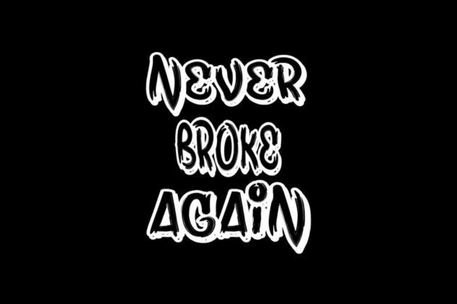  壁紙 — 大膽的白色塗鴉風格文字在純黑色背景上寫著「NEVER BROKE AGAIN」。