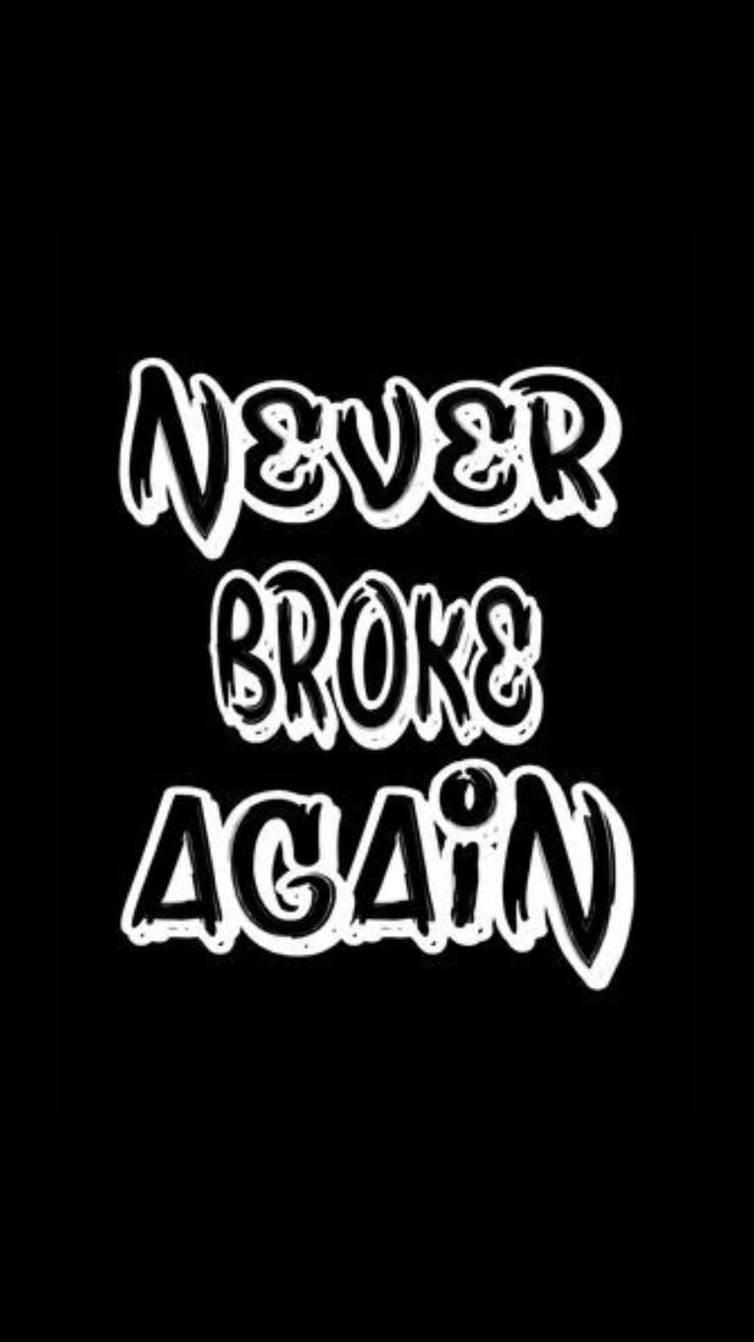  壁紙 — 粗體白色塗鴉風格文字在純黑色背景上寫著「NEVER BROKE AGAIN」。