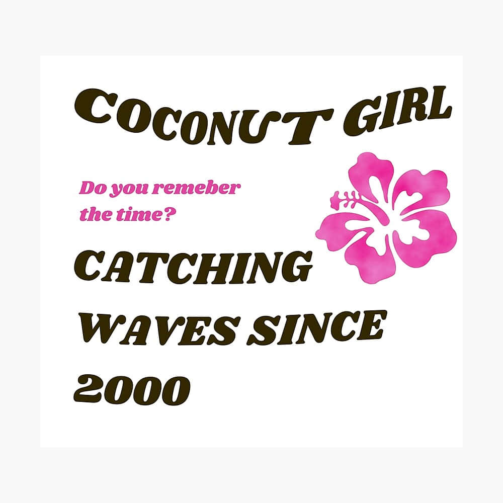 壁紙 — 粗體棕色文字寫著 Coconut Girl Catching Waves Since 2000，旁邊是一朵粉紅色木芙蓉花，背景為白色。