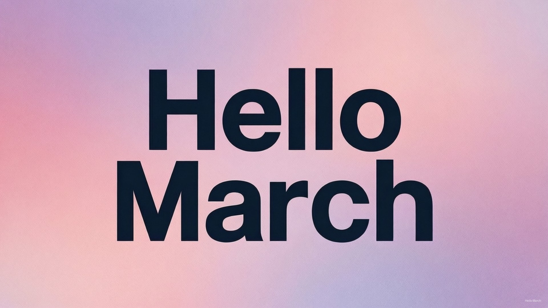 Hello March Typography 壁紙 — 粗體黑色文字寫著 Hello March，居中在柔和漸變背景上，混合粉紅色和薰衣草色調。