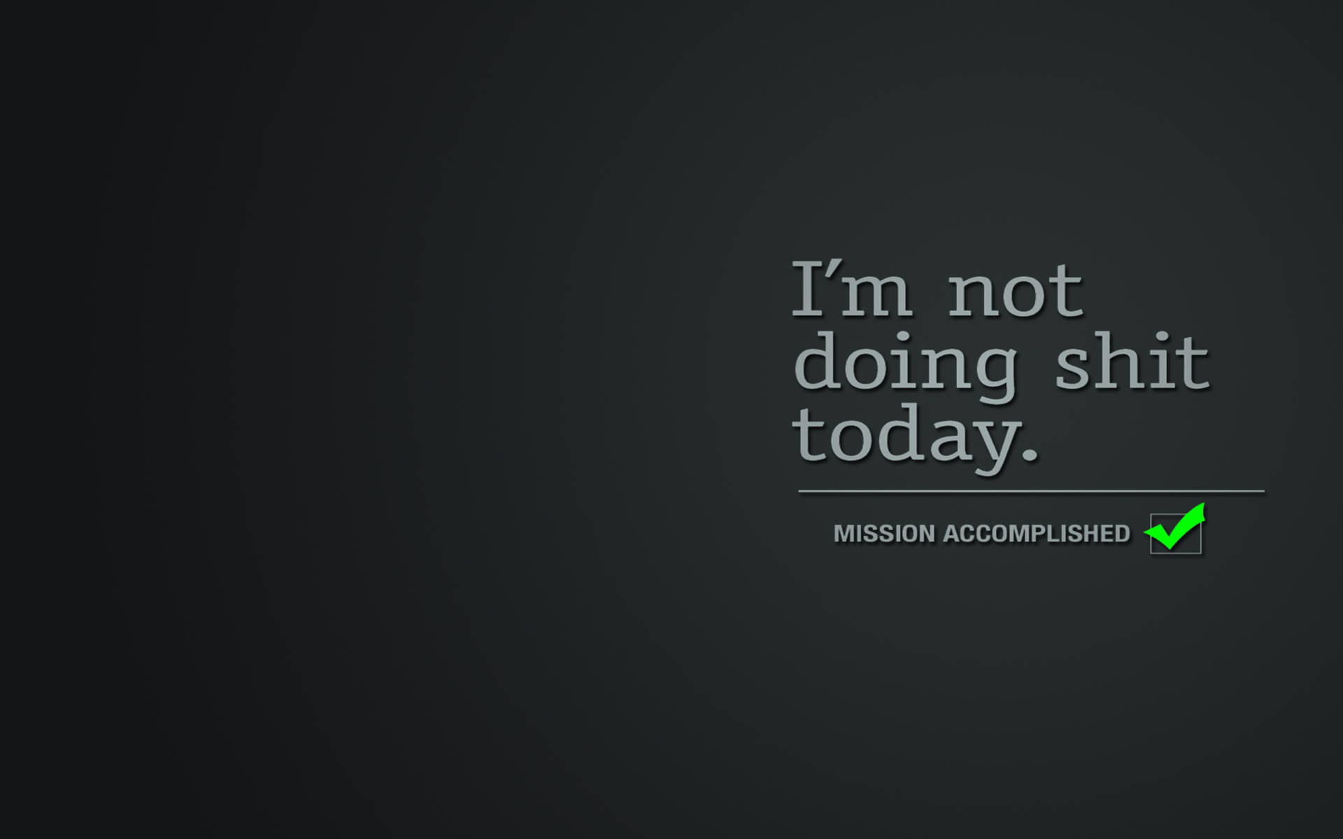文字桌布，寫著「I'm not doing shit today」，附有「MISSION ACCOMPLISHED」和綠色勾號。 — Macbook Pro 壁紙