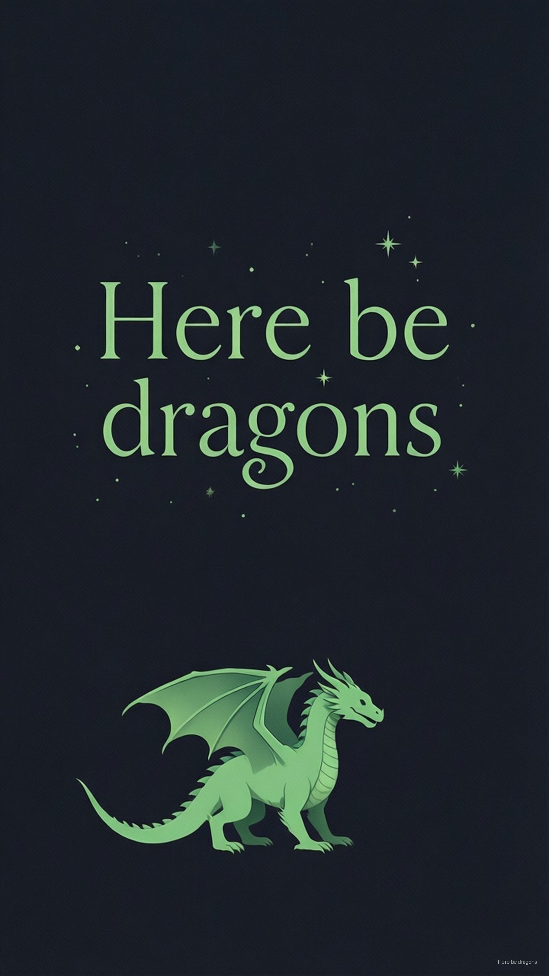 Here Be Dragons Quote 壁紙 — 一條綠色龍站在「here be dragons」字句下方，背景是深海軍藍色，點綴著發光的星星。