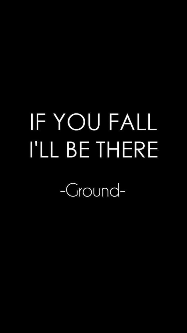  壁紙 — 黑色背景上的粗體白色文字寫著「IF YOU FALL I'LL BE THERE -Ground-」，傳達安慰和穩定。