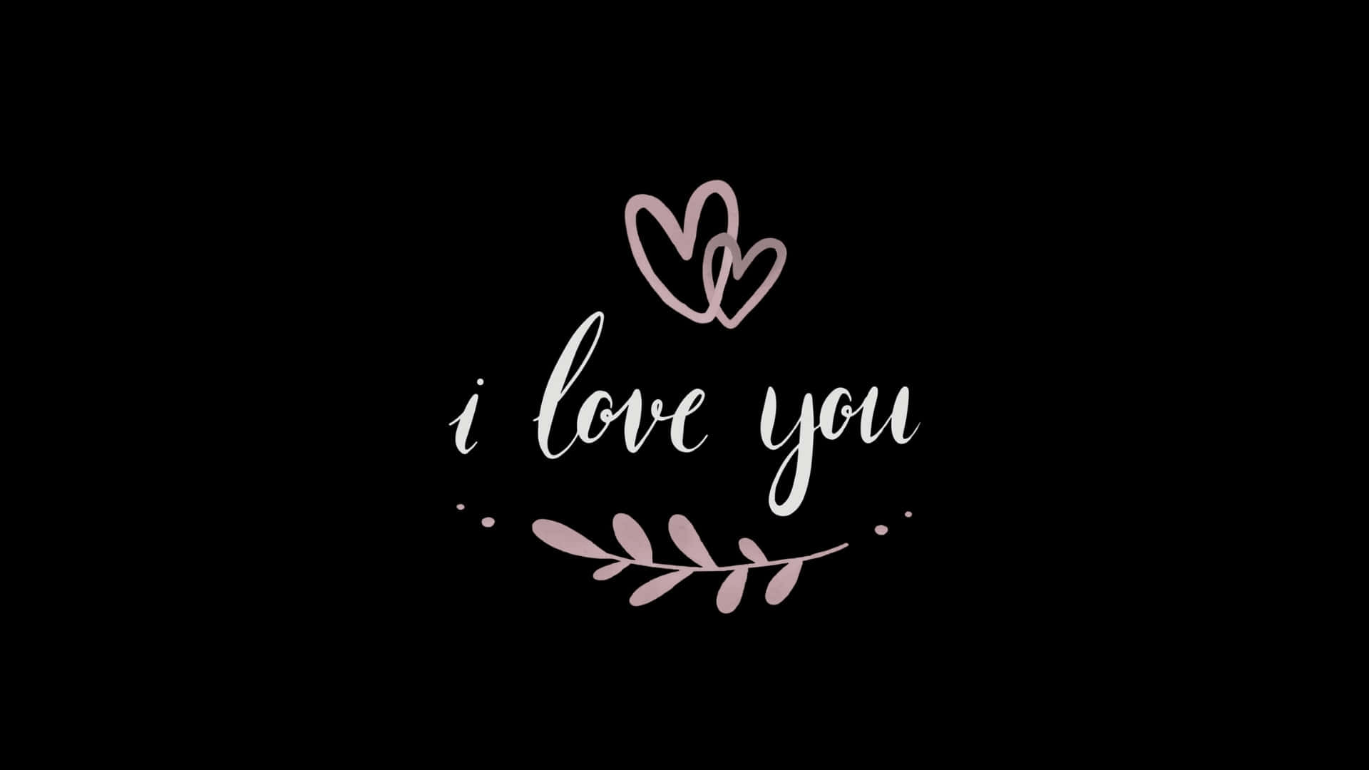  壁紙 — 簡約黑色背景上，以優雅白色手寫體呈現「i love you」字樣，上方有兩個粉紅色愛心，下方有粉紅色樹枝葉片。