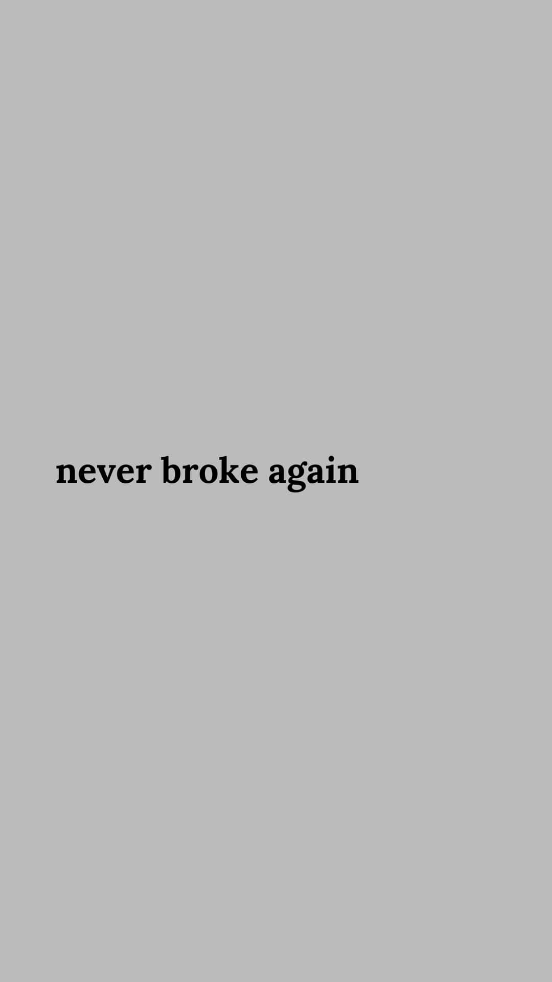  壁紙 — 簡約灰色背景，中央有粗體黑色文字 never broke again。