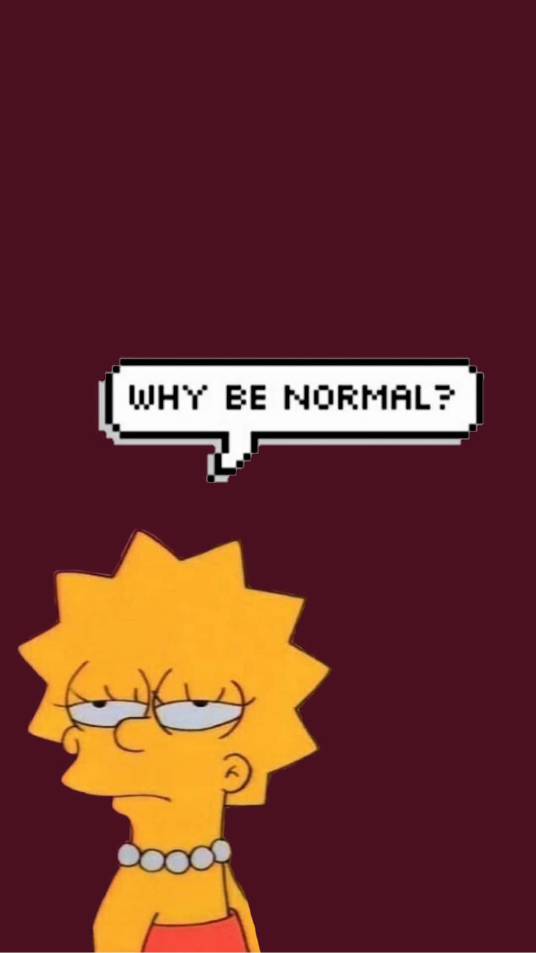  壁紙 — 麗莎·辛普森在像素化對話氣泡中問「WHY BE NORMAL?」，背景為深棗紅色。