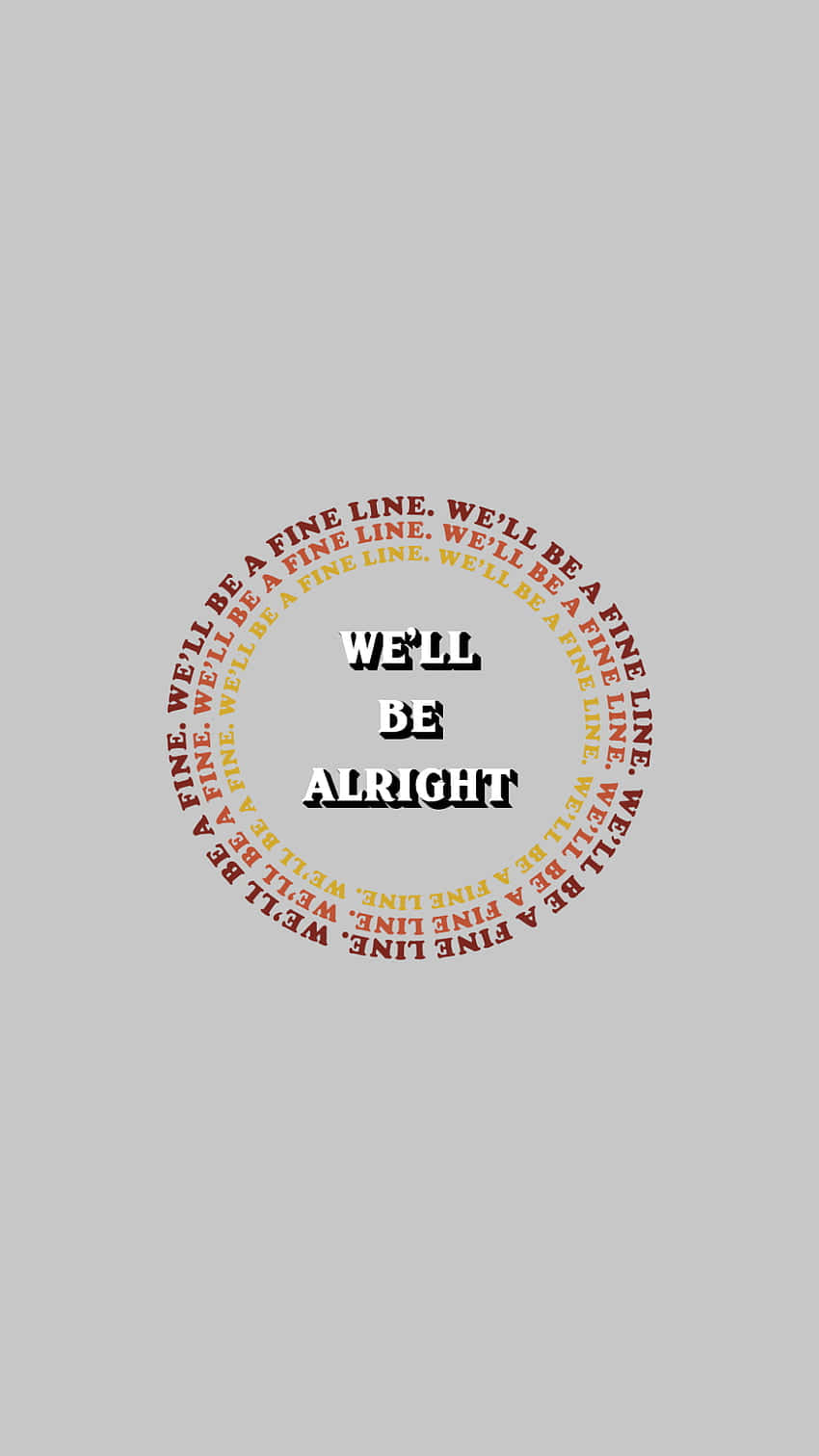  壁紙 — 一個簡約的灰色背景，中央以粗體黑色文字顯示 'WE'LL BE ALRIGHT' 字句，並被重複的紅色和黃色文字組成的圓環包圍。