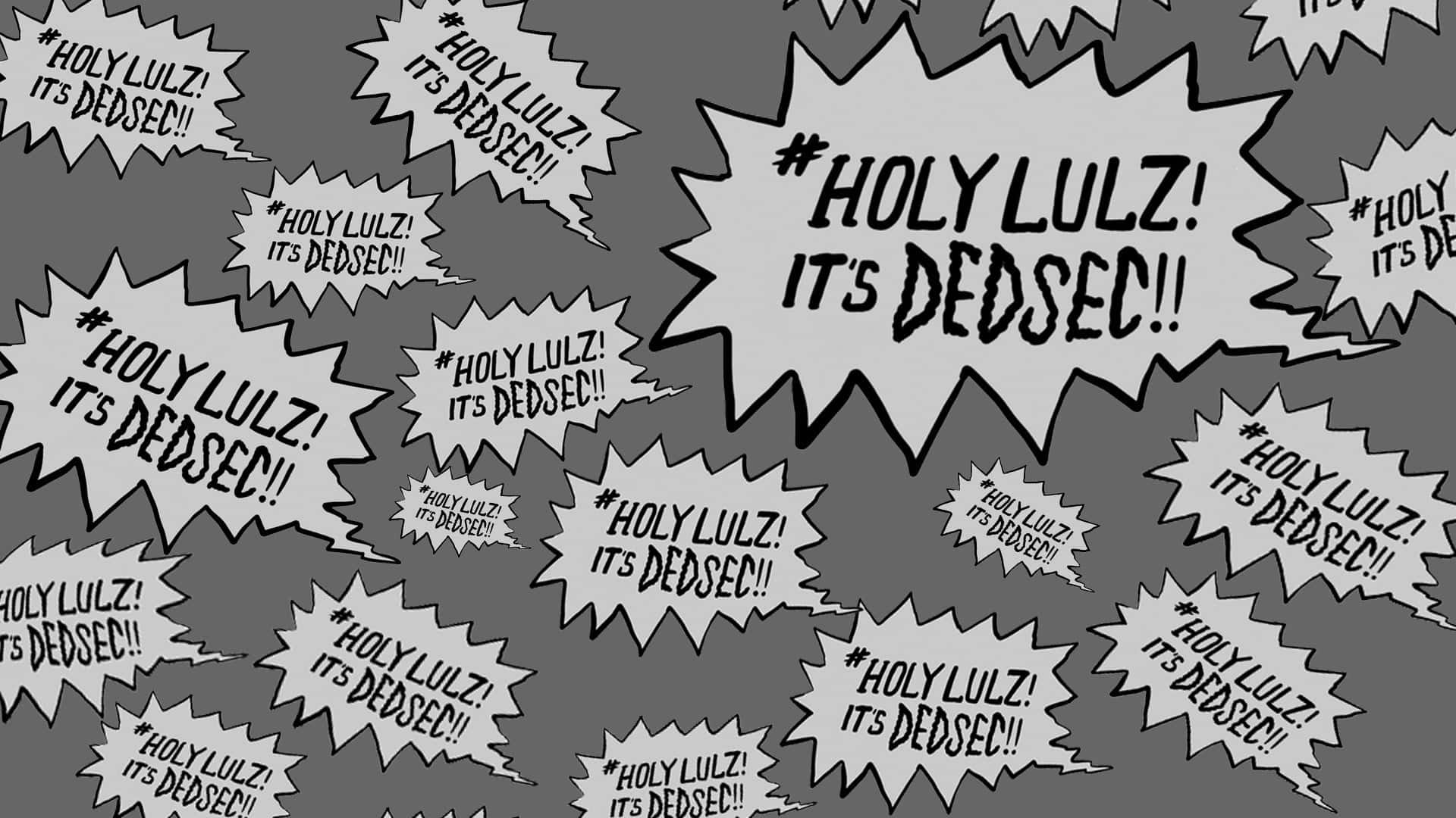  壁紙 — 在灰色背景上重複出現的漫畫風格對話框，喊著 holy lulz it's dedsec。