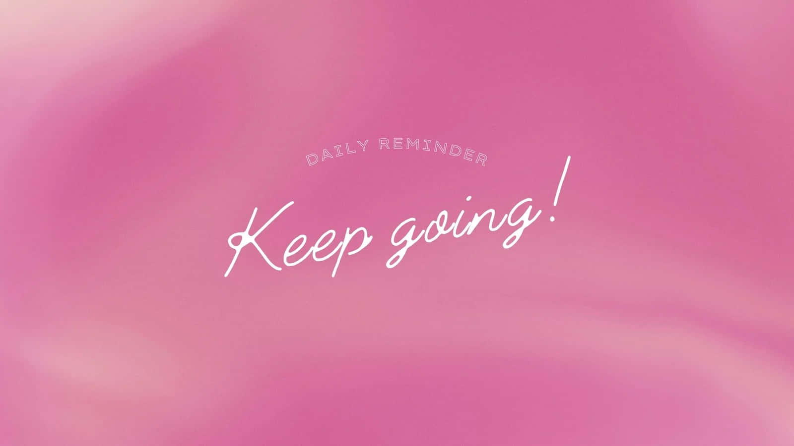  壁紙 — 柔和粉紅色漸變背景，白色草書文字寫著「DAILY REMINDER」下方的「Keep going!」。