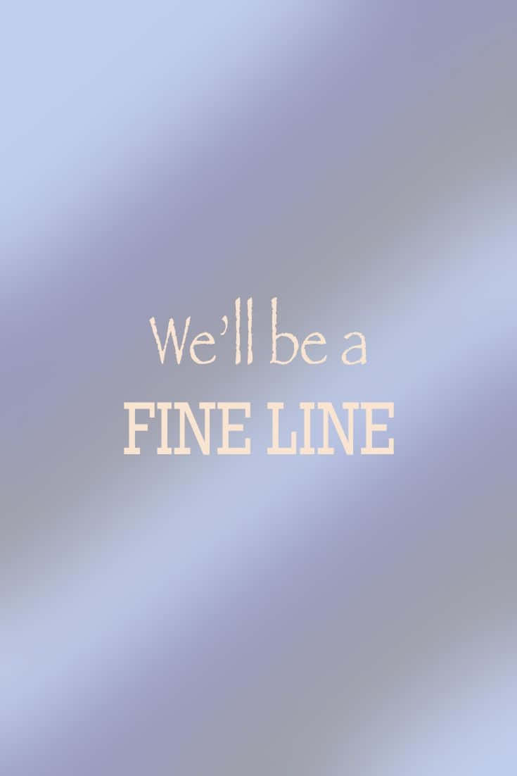  壁紙 — 柔和漸變背景，以優雅襯線字體顯示文字「We'll be a FINE LINE」。
