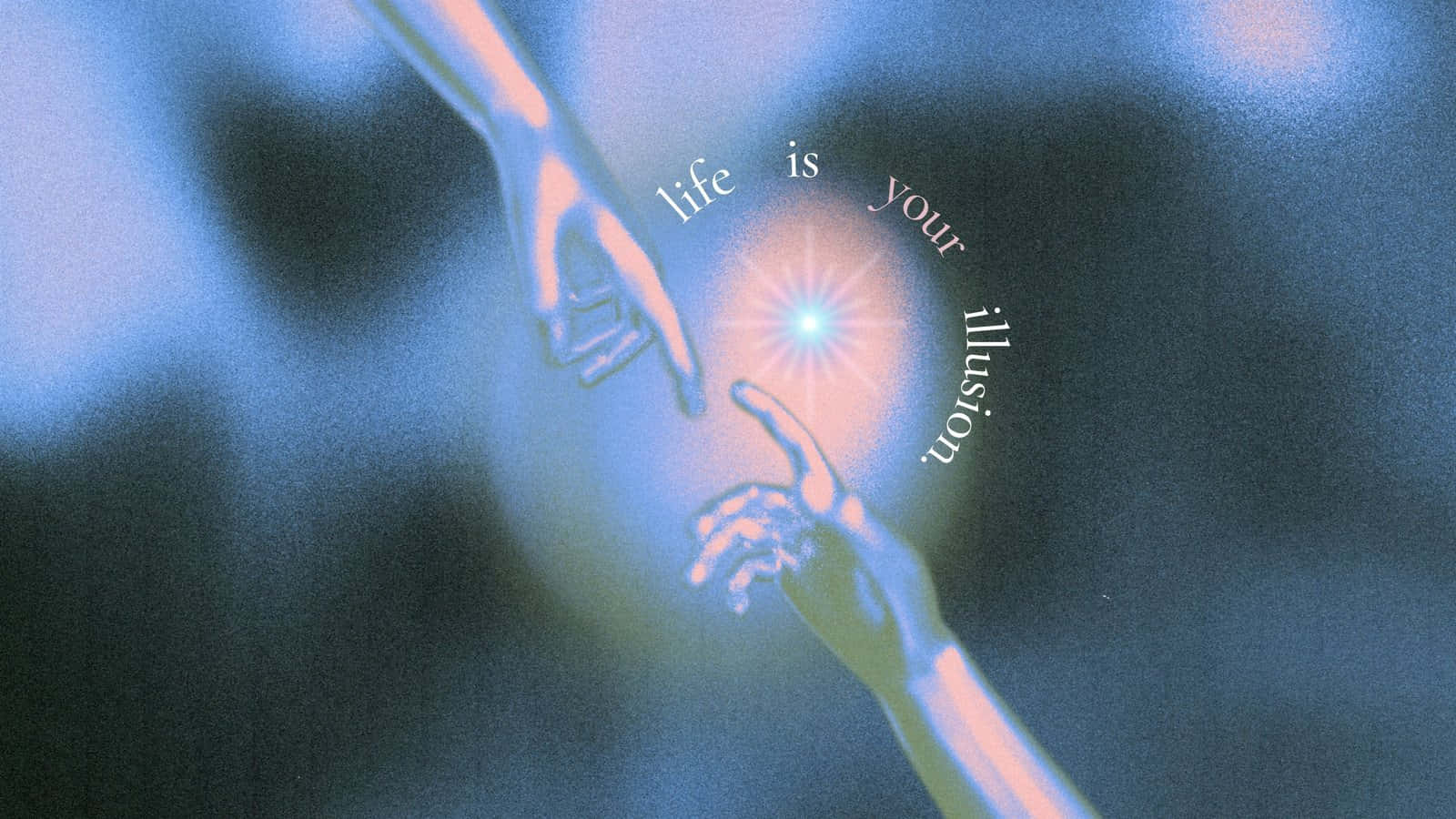  壁紙 — 兩隻手伸向一個發光的球體，周圍漂浮著「life is your illusion」的文字，以冷藍色調呈現。