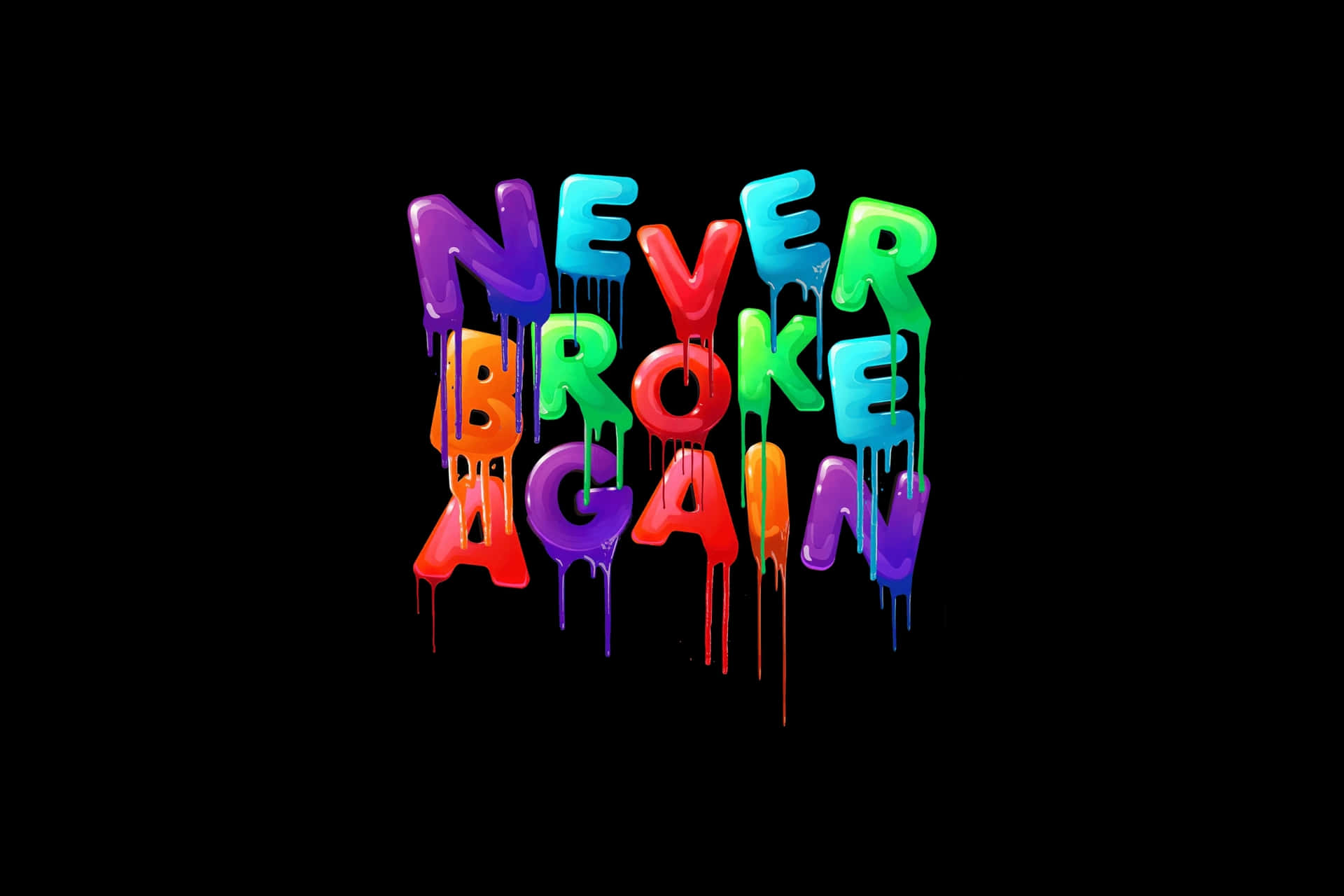  壁紙 — 鮮豔的彩虹色滴落文字在純黑色背景上顯示「NEVER BROKE AGAIN」。