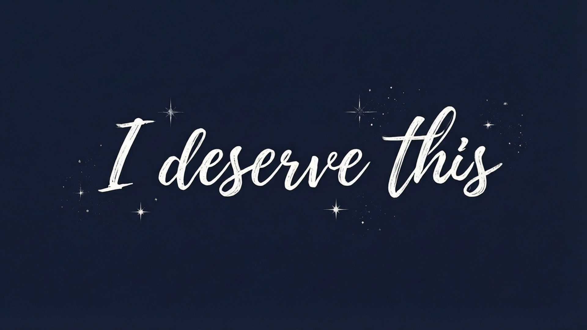Deserve 桌布 壁紙 — 白色草書文字寫著「I deserve this」，背景為深藍色，散落著閃爍的星星。