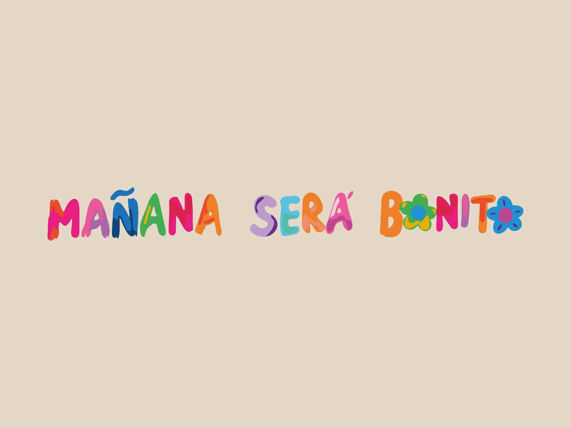  壁紙 — 鮮豔多彩的文字在米色背景上寫著「MAÑANA SERÁ BONITO」，並帶有花卉裝飾。