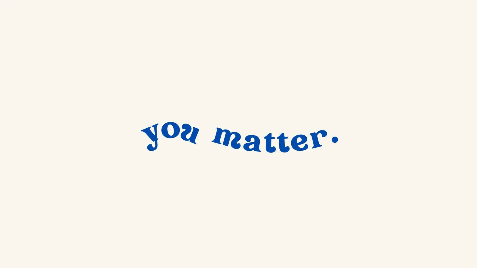 激勵 桌布 壁紙 — 「you matter」這個句子以粗體藍色草書字體居中顯示在柔和的奶油色背景上。