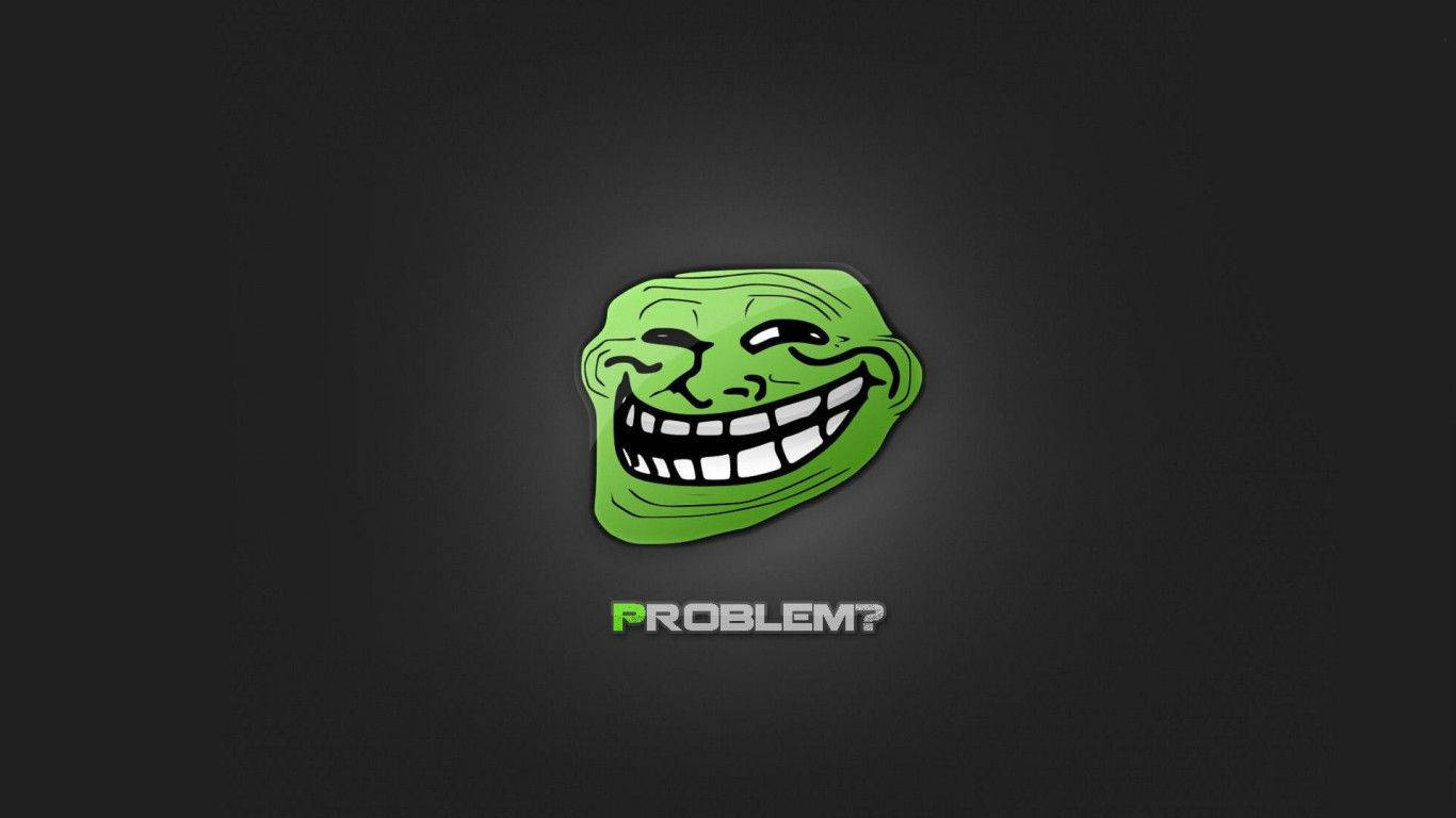 Troll 桌布 壁紙 — 一個亮綠色的巨魔臉孔，咧嘴大笑露出白色牙齒，置中在深灰色漸變背景上，下方有「PROBLEM?」字樣。