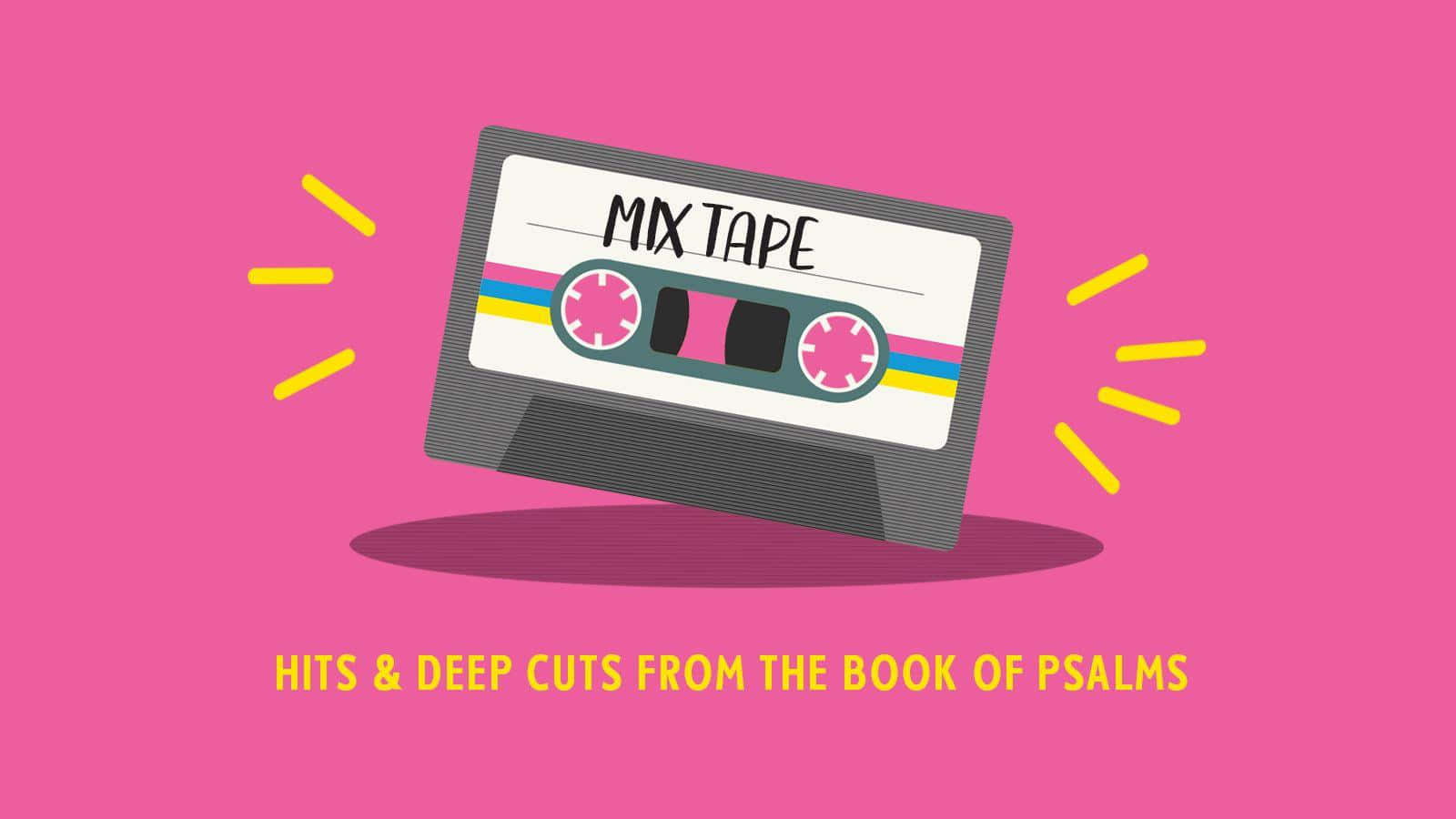 Mixtape 桌布 壁紙 — 一個充滿活力的粉紅色背景，上面有一個風格化的卡式錄音帶，標有「MIX TAPE」，帶有黃色聲音爆發，下方文字寫著「HITS & DEEP CUTS FROM THE BOOK OF PSALMS」。