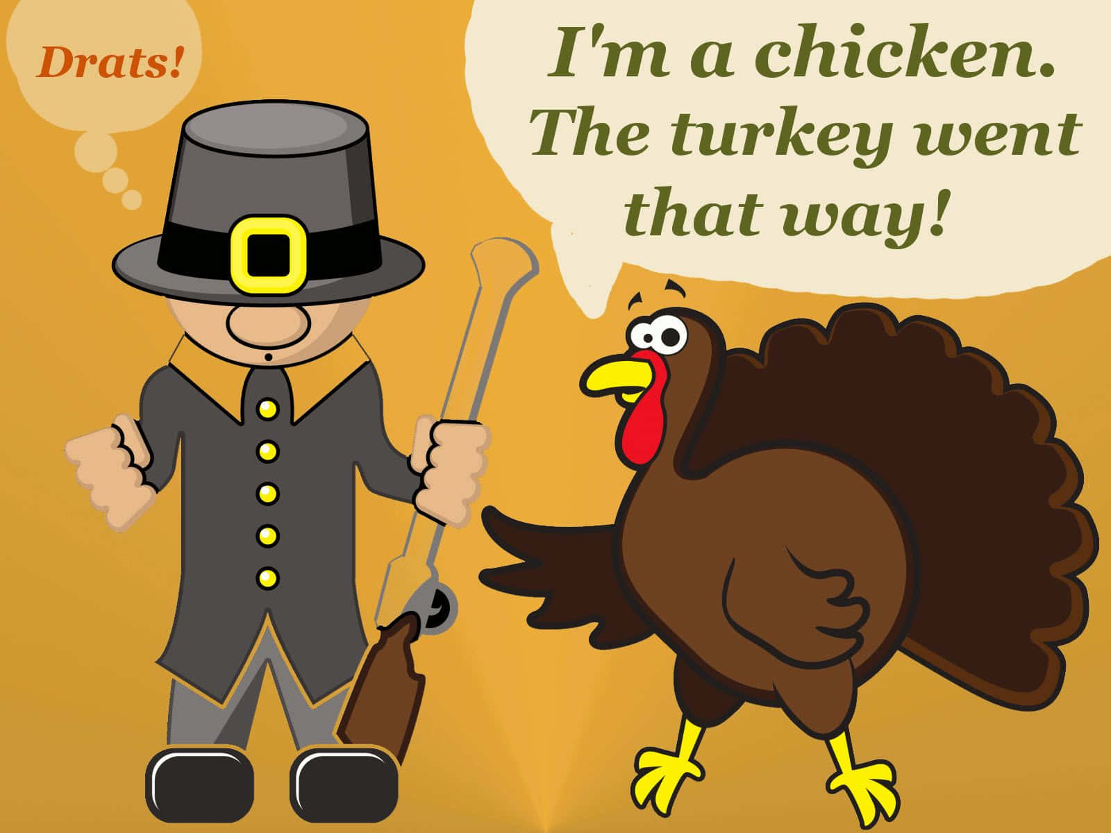 Funny Thanksgiving 桌布 壁紙 — 一個卡通朝聖者拿著步槍，看著一隻火雞逃跑，並附有對話框說『我是一隻雞。火雞往那邊走了！』，顯得沮喪。