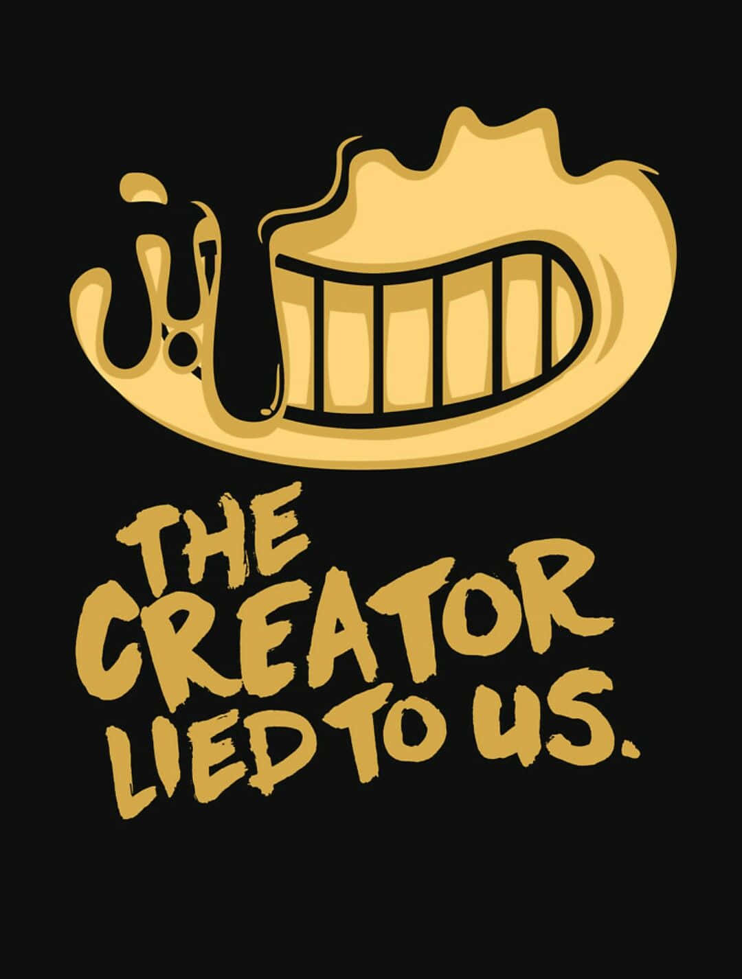 Bendy 桌布 壁紙 — 一個卡通風格的金色嘴巴，帶有尖銳牙齒和滴落的唾液，黑色背景上印有粗體黃色文字「THE CREATOR LIED TO US。」