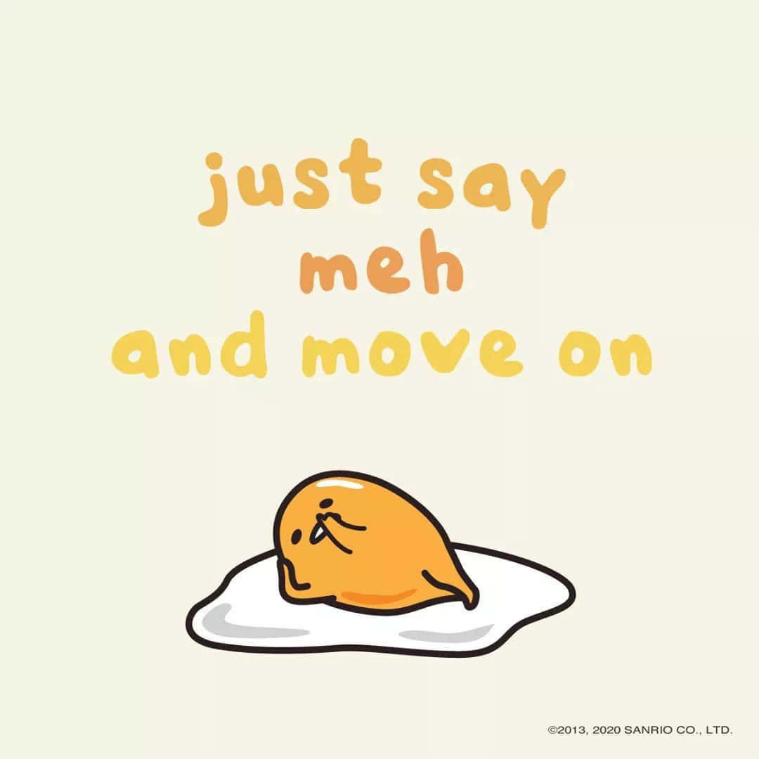 Gudetama躺在盤子上，寫著just say meh and move on — 蛋黃哥 壁紙