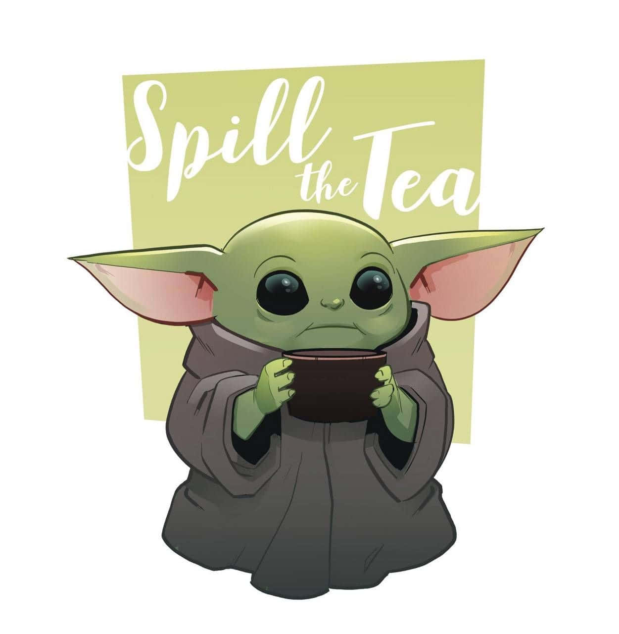 Tea Cup 桌布 壁紙 — 一個可愛的綠色嬰兒尤達在一個寫著「spill the tea」的牌子下面拿著一個茶杯。