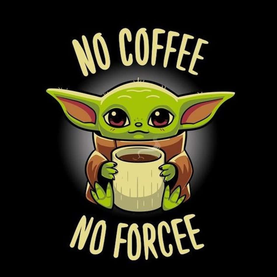 Baby Yoda Cartoon 桌布 壁紙 — 一個可愛的綠色嬰兒尤達拿著一個咖啡杯，杯上上下有 'no coffee no forcee' 的文字。