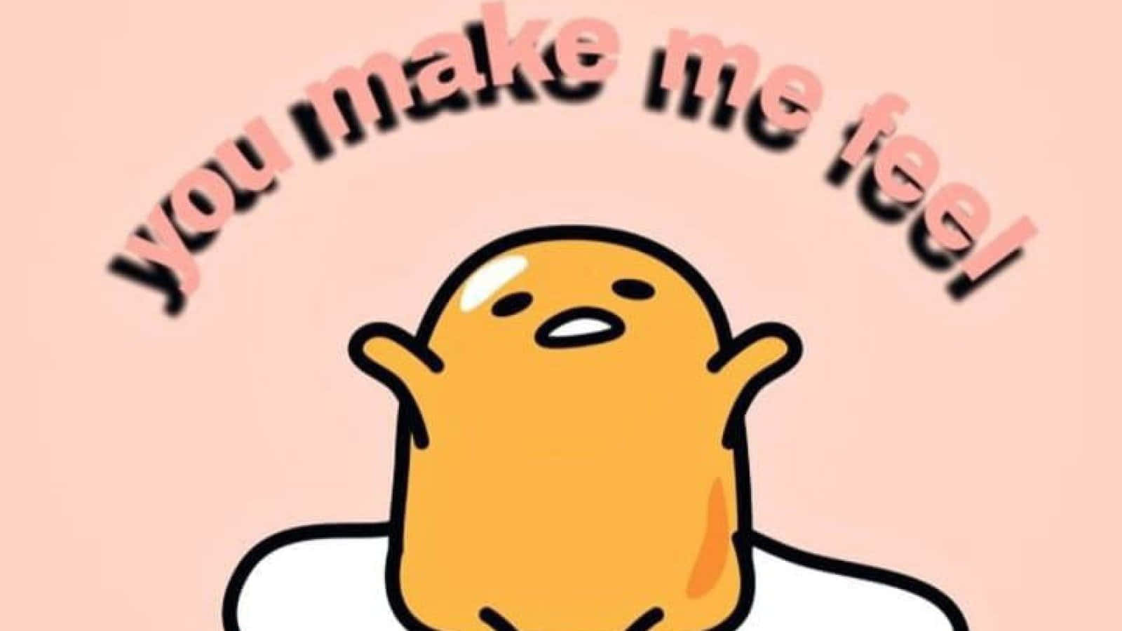 可愛的黃色卡通角色在粉紅色文字 'you make me feel!' 下方舉起雙臂，背景為桃色。 — 蛋黃哥 壁紙
