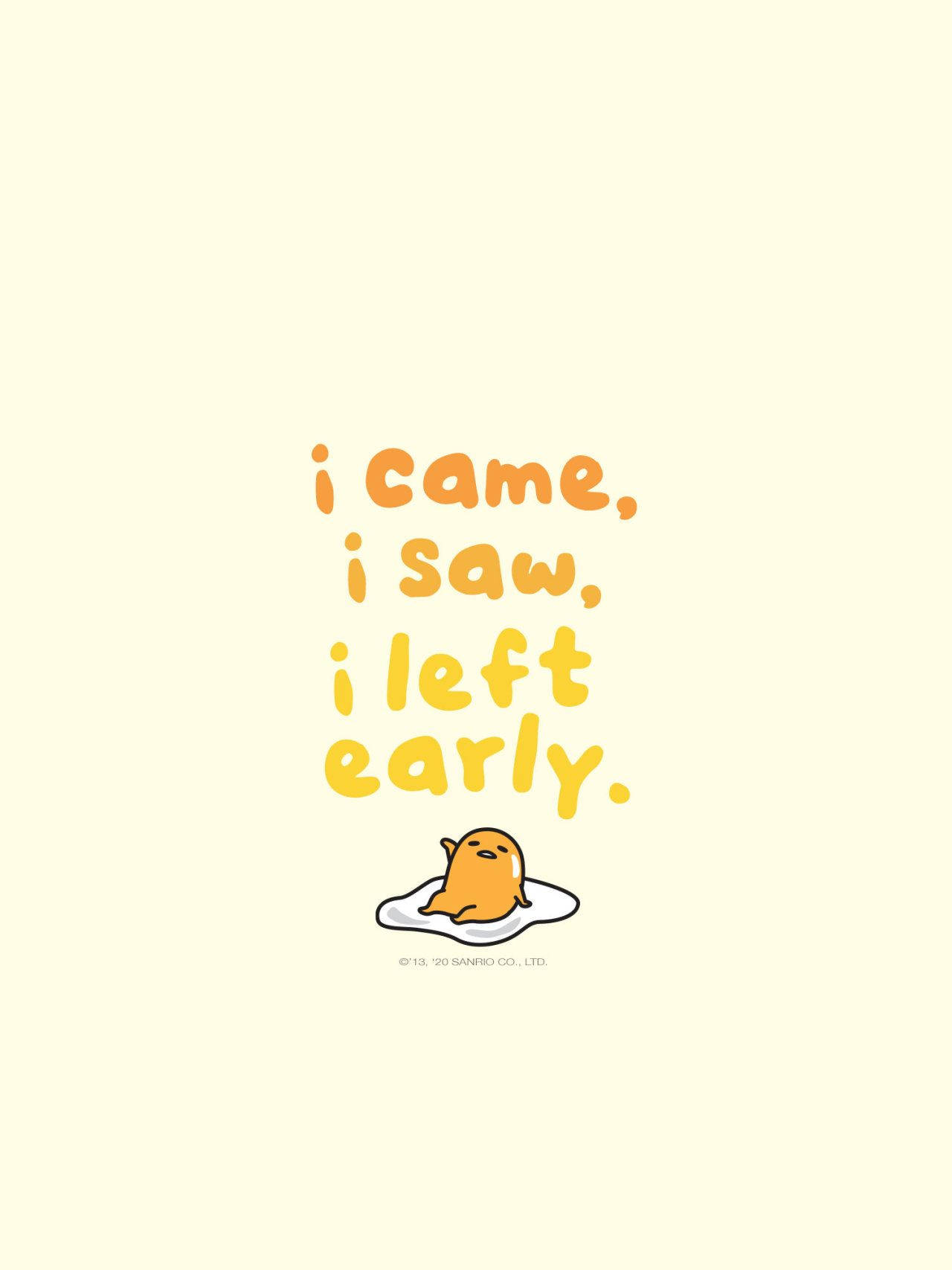 Gudetama Aesthetic 桌布 壁紙 — 一個可愛的黃色蛋黃哥角色在盤子上懶洋洋地躺著，下方有玩味的橙色字句「i came i saw i left early」。
