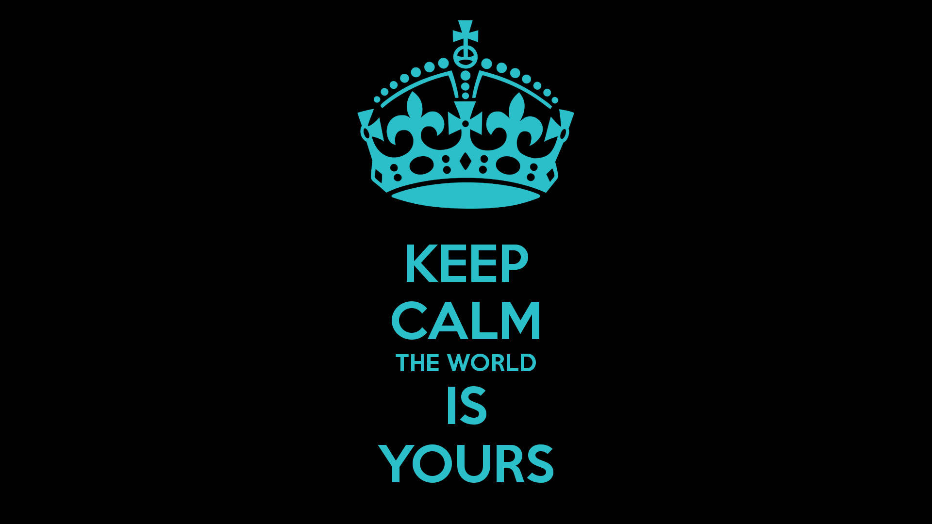 The World Is Yours 桌布 壁紙 — 一個大膽的青綠色皇冠和文字「KEEP CALM THE WORLD IS YOURS」居中在純黑色背景上。