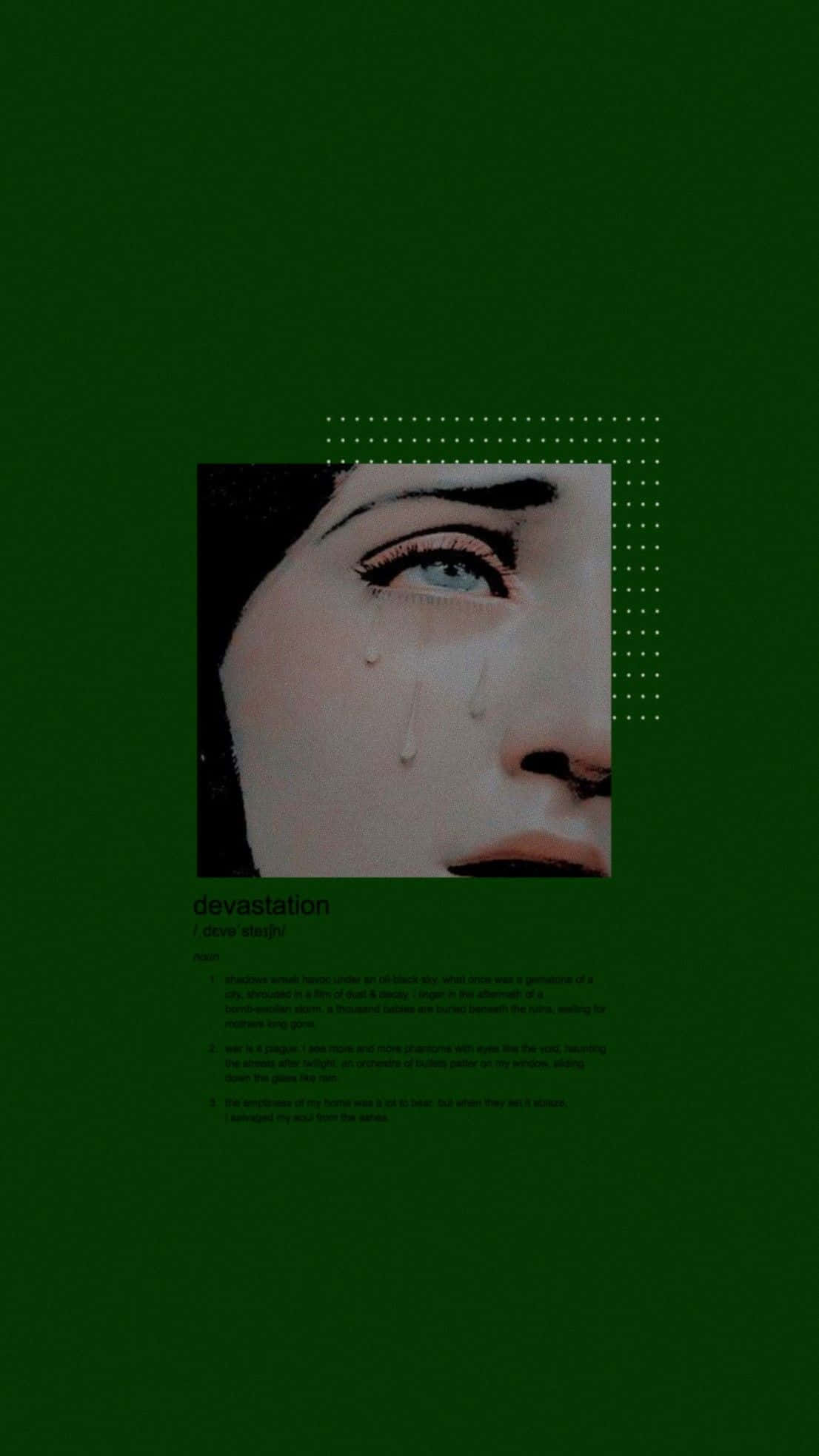 Dark Green Grunge 桌布 壁紙 — 一個女人淚流滿面的臉部特寫，背景為深綠色，帶有虛線邊框和文字。