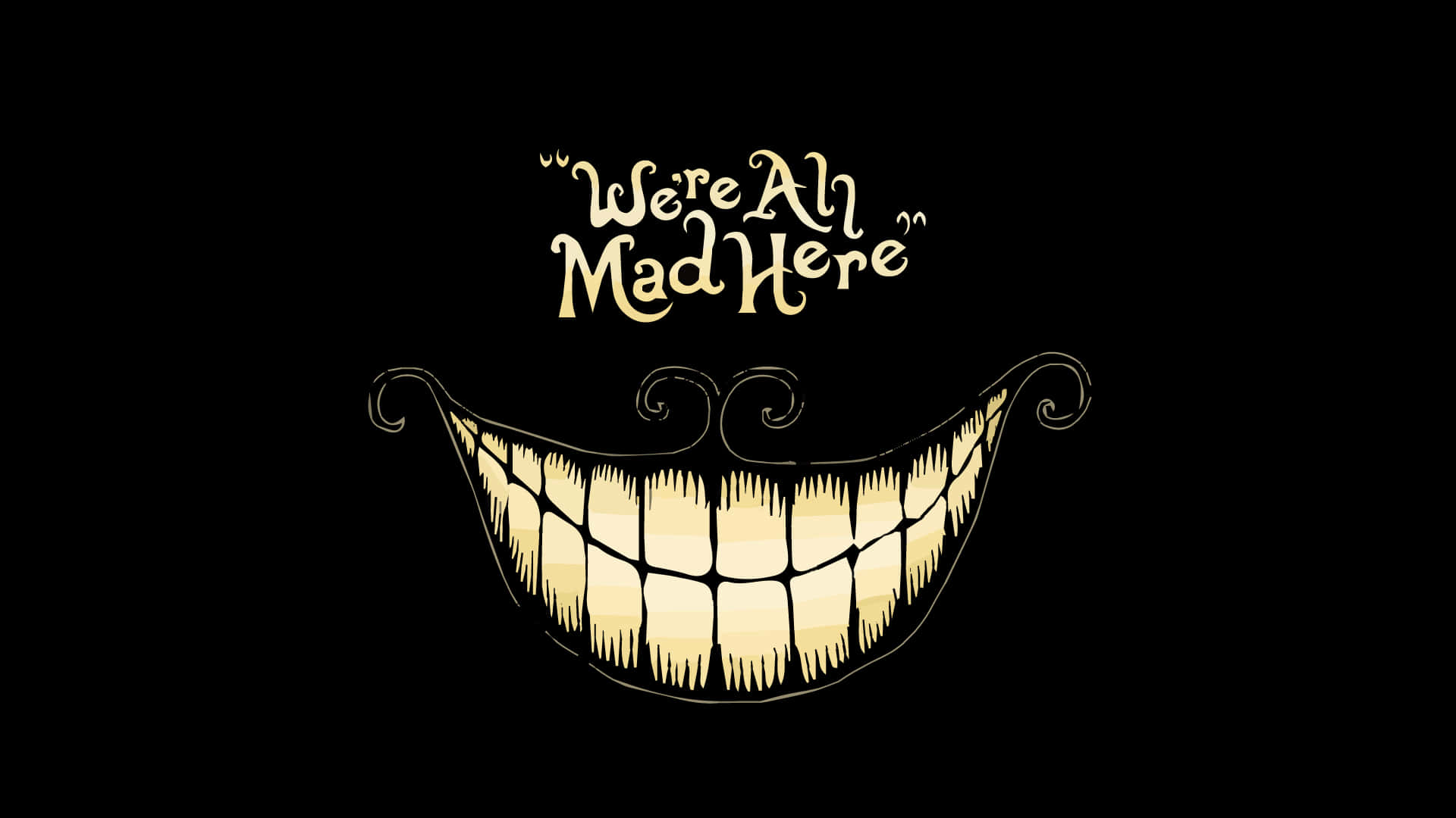 Alice Wonderland Aesthetic 桌布 壁紙 — 一個寬闊的金色咧嘴笑，帶有尖銳的牙齒和旋轉的鬍子，背景為黑色，文字為We're All Mad Here。