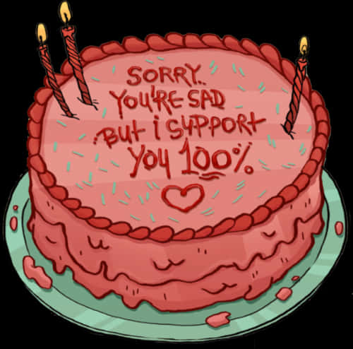 Cartoon 桌布 壁紙 — 一個帶有紅色糖霜和蠟燭的卡通蛋糕，顯示訊息「Sorry you're sad but I support you 100%」並附有一個心形。