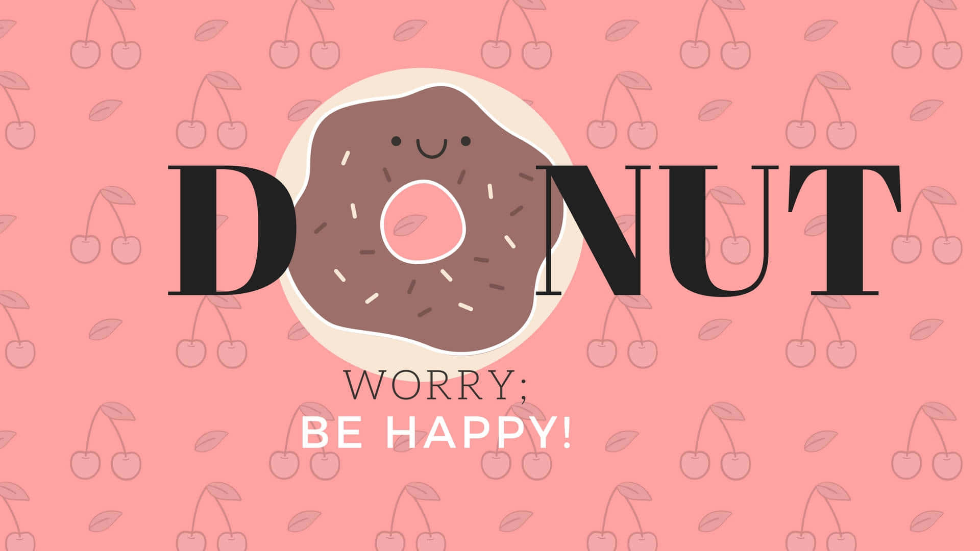 Cute Donut 桌布 壁紙 — 一個帶笑臉的卡通甜甜圈坐在粉紅色櫻桃圖案背景上的「DONUT WORRY BE HAPPY」字樣之間。