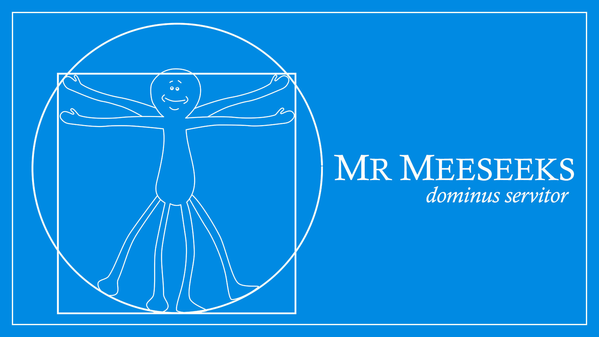 Meeseeks 桌布 壁紙 — 一個快樂的卡通人物以維特魯威人姿勢呈現，白色輪廓在純藍色背景上，帶有「MR MEESEEKS」文字。