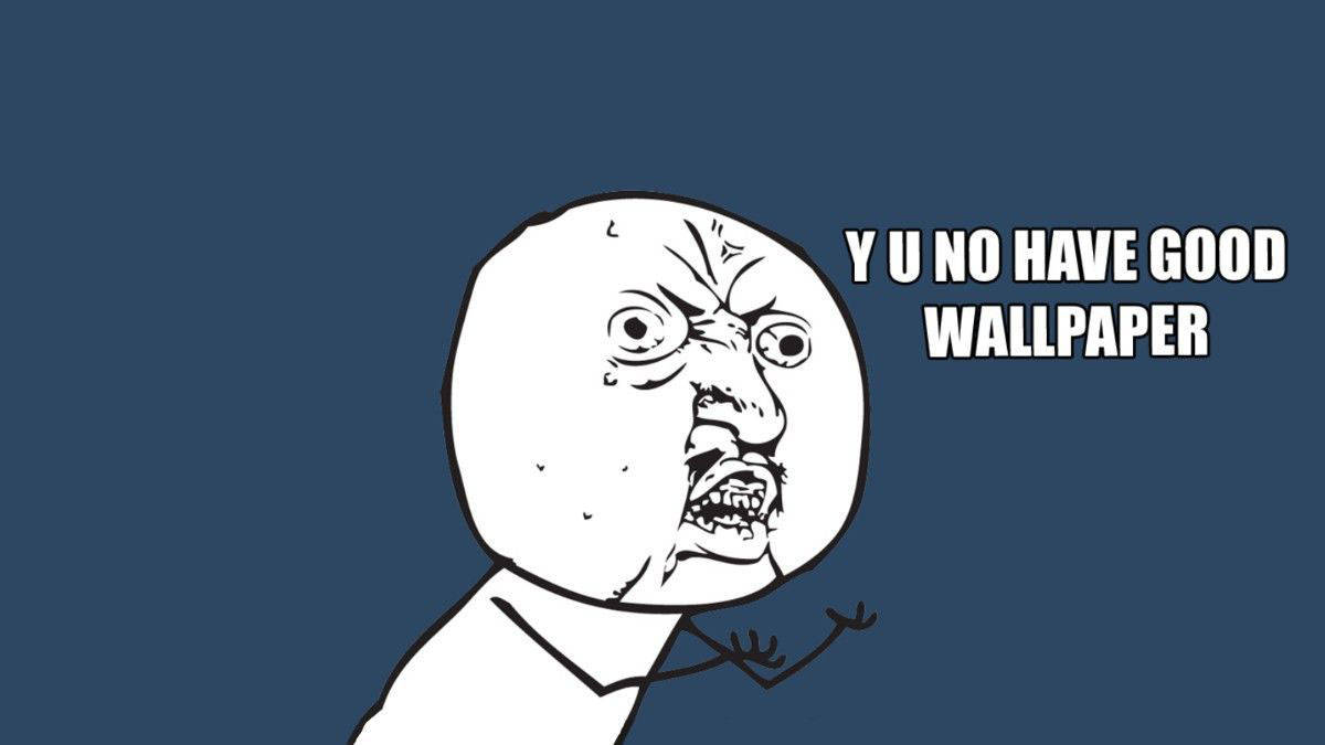 Funny Meme 桌布 壁紙 — 一個憤怒的卡通臉，上面有文字在深藍色背景上大喊「Y U NO HAVE GOOD WALLPAPER」。