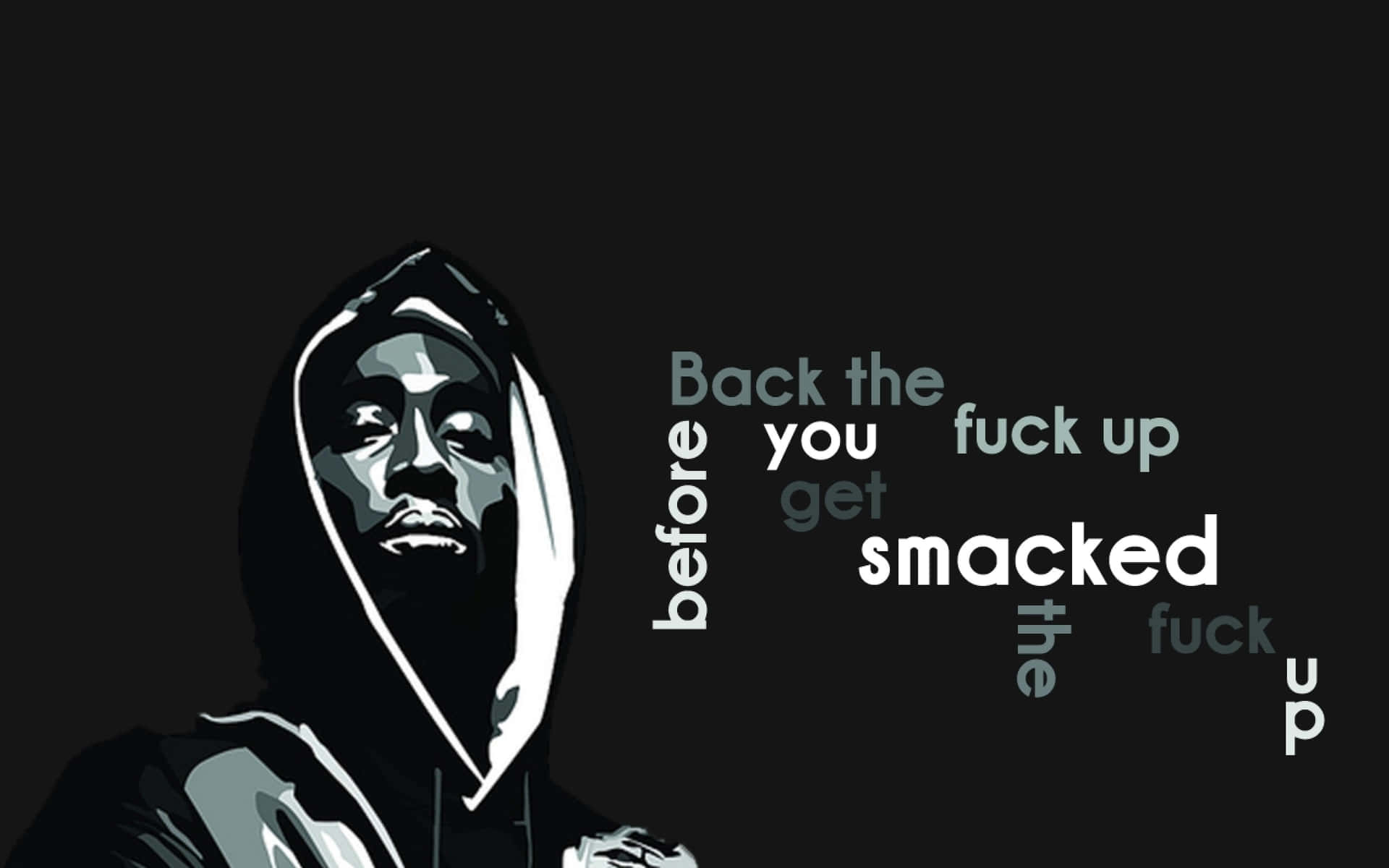 tupac 桌布 壁紙 — 一個戴著連帽衫的人物風格化插圖，上面有粗體文字寫著「Back the fuck up before you get smacked」，背景為黑色。